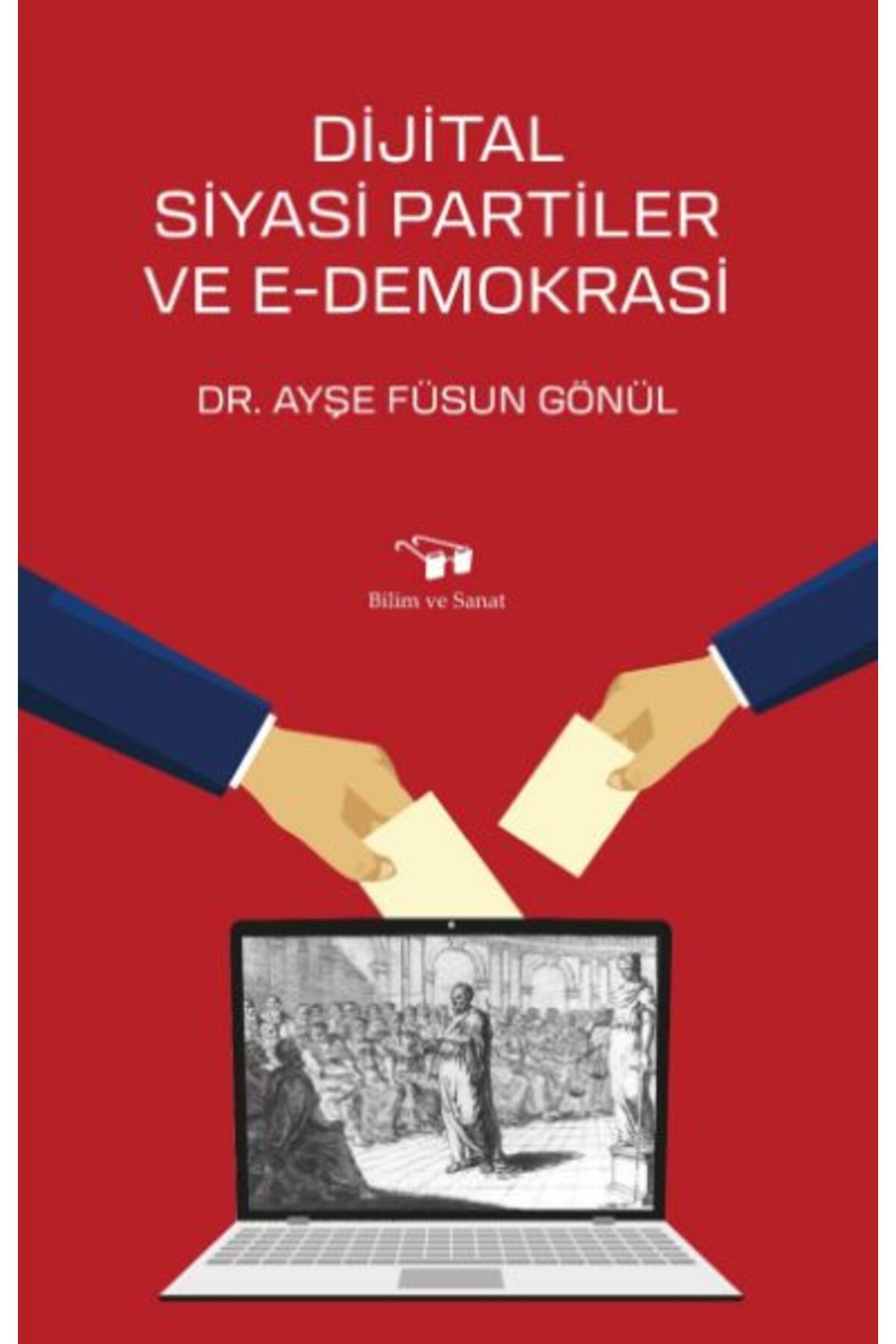 Bilim ve Sanat Yayınları Dijital Siyasi Partiler ve E-Demokrasi