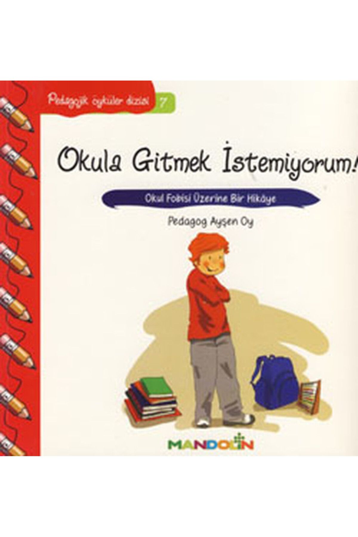 Mandolin Yayınları Pedagojik Öyküler 7 - Okula Gitmek İstemiyorum!