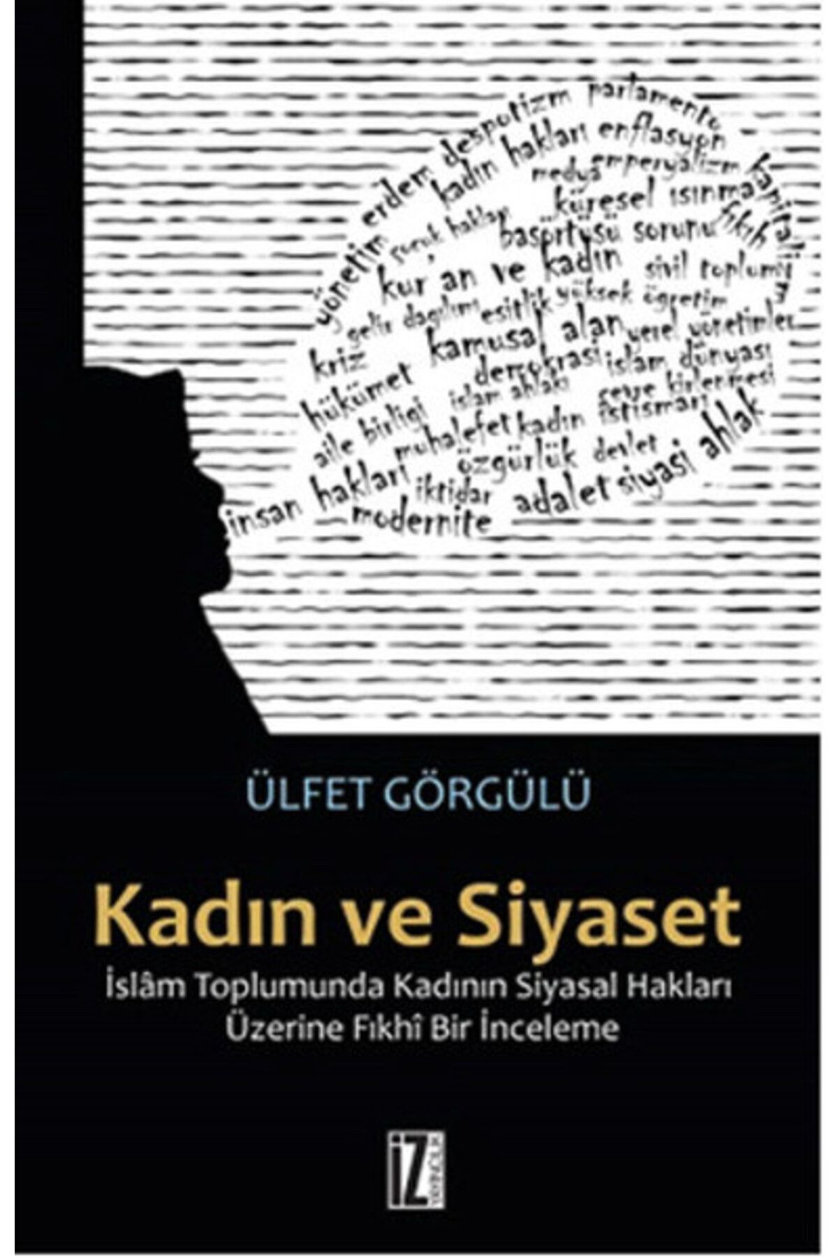 İz Yayıncılık Kadın ve Siyaset İslam Toplumunda Kadının Siyasal Hakları Üzerine Fıkhi Bir İnceleme
