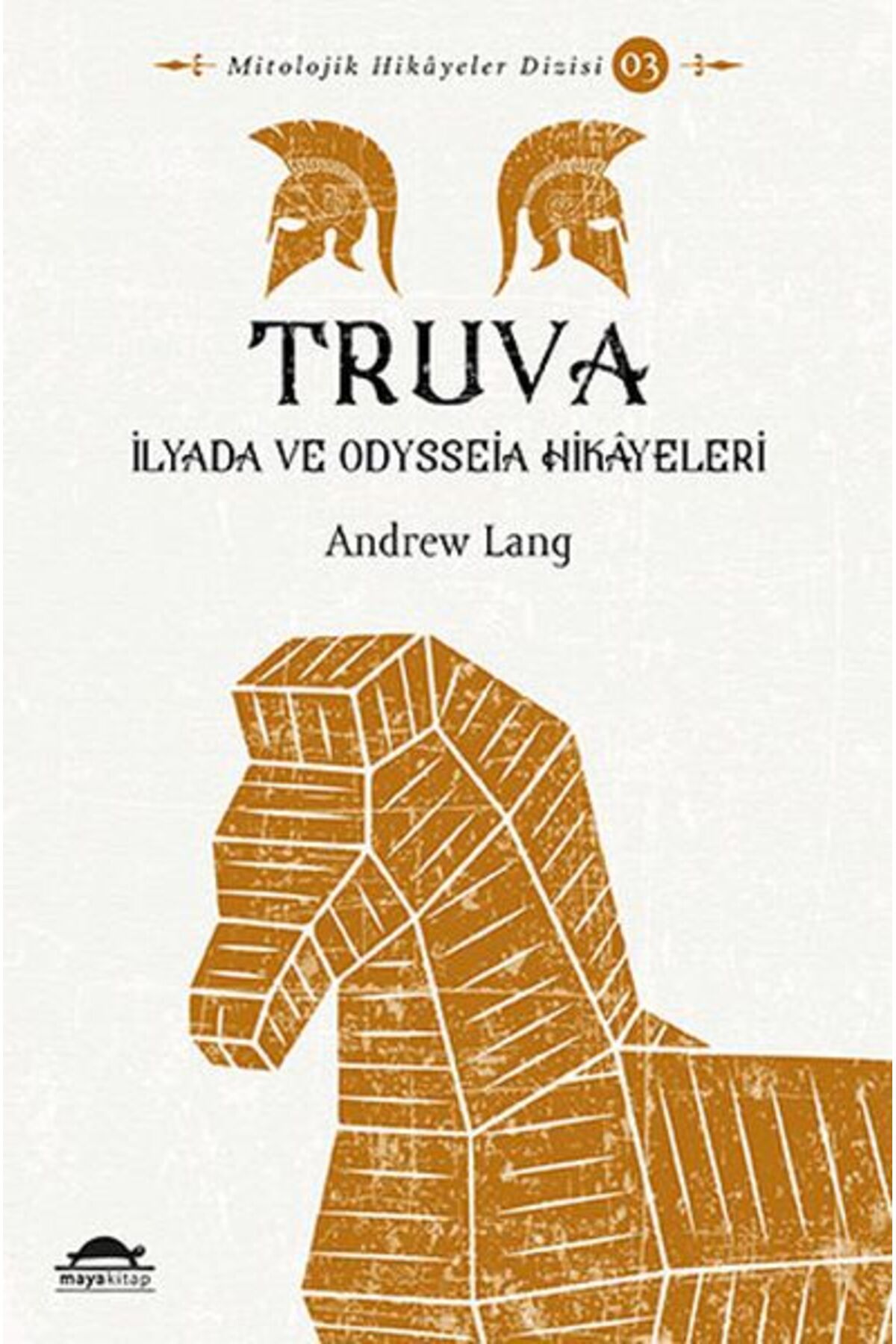 Maya Kitap Truva - İlyada ve Odysseia Hikâyeleri - Mitolojik Hikâyeler Dizisi 3