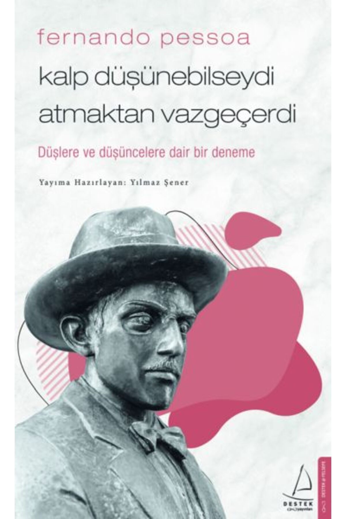 Destek Yayınları Fernando Pessoa - Kalp Düşünebilseydi Atmaktan Vazgeçerdi