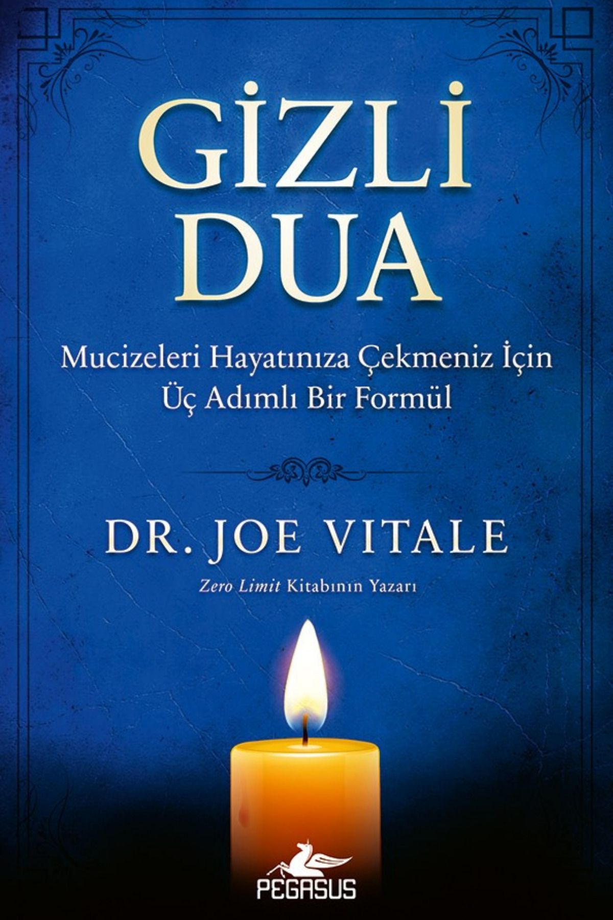 Pegasus Yayınları Gizli Dua: Mucizeleri Hayatınıza Çekmeniz İçin Üç Adımlı Bir Formül - Joe Vitale