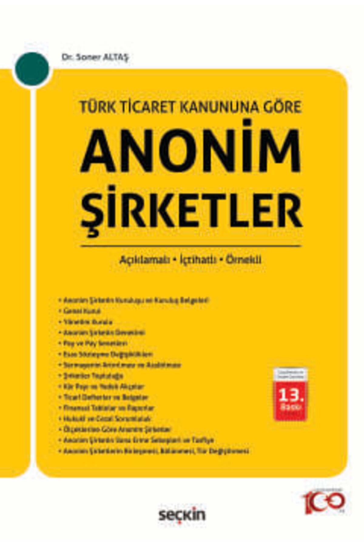 Seçkin Yayıncılık Türk Ticaret Kanunu'na GöreAnonim Şirketler Açıklamalı – İçtihatlı – Örnekli