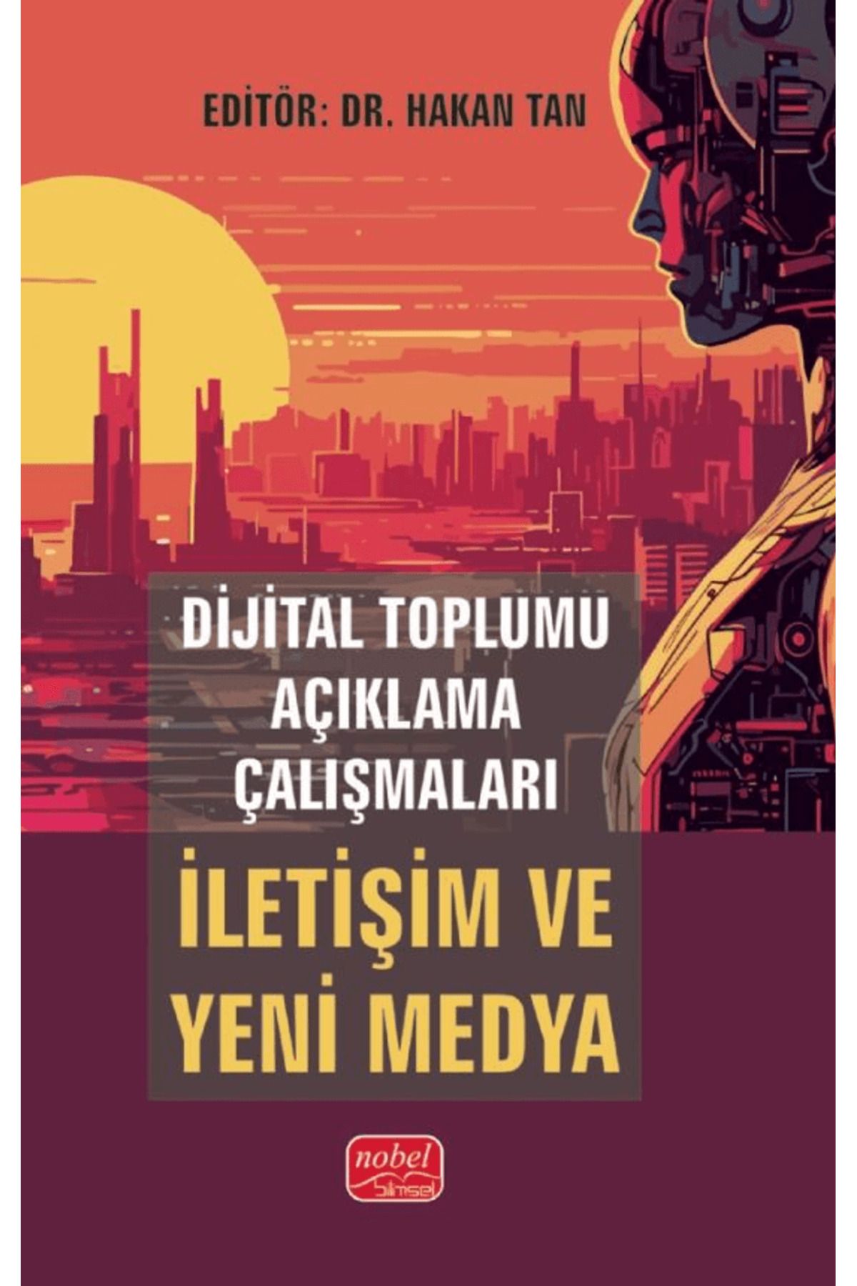 Nobel Bilimsel Eserler Dijital Toplumu Açıklama Çalışmaları: İletişim ve Yeni Medya / 9786253936785