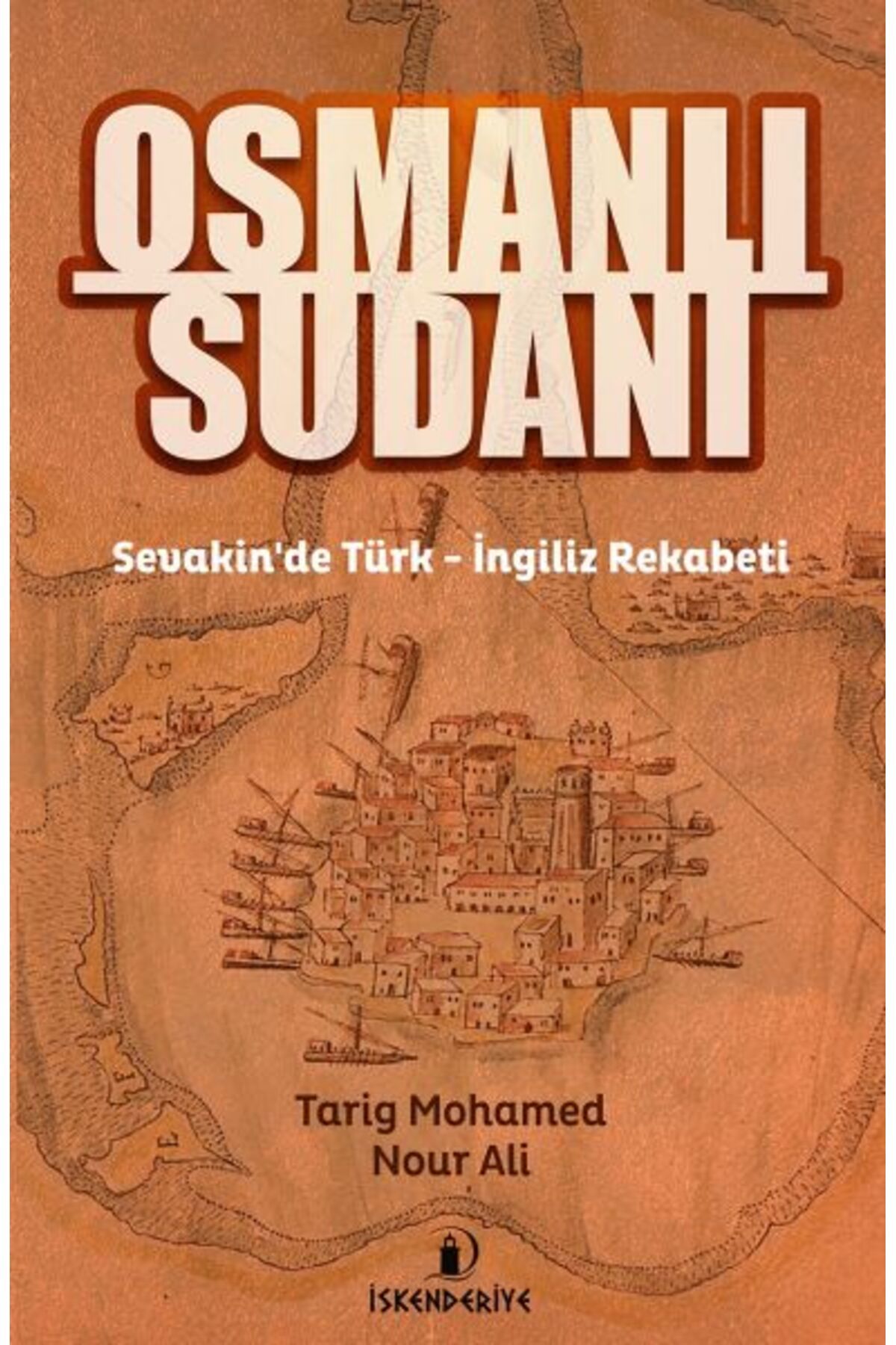 İskenderiye Yayınları Osmanlı Sudanı - Sevakinde Türk - İngiliz Rekabeti