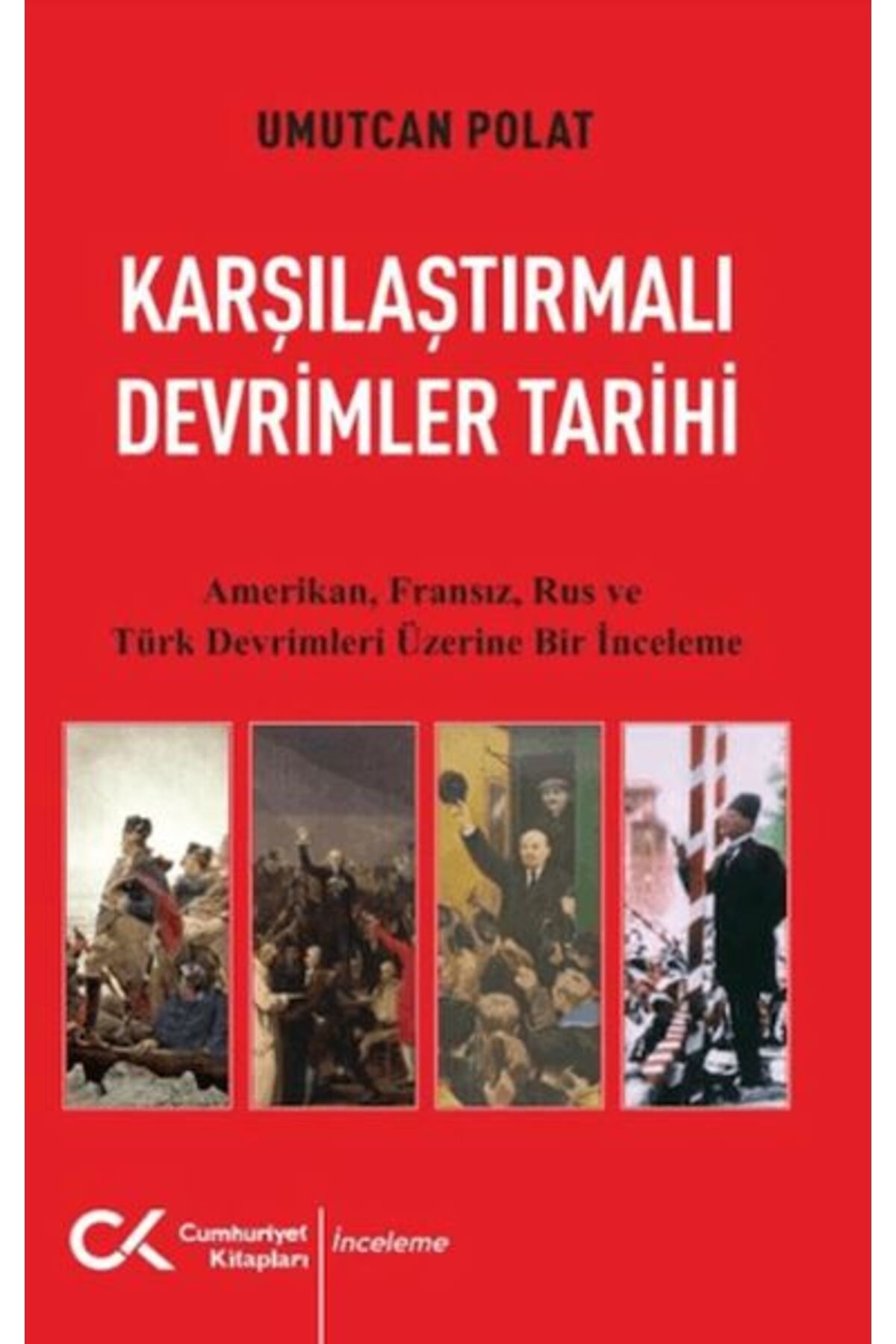 Cumhuriyet Kitapları Karşılaştırmalı Devrimler Tarihi - Amerikan Fransız Rus ve Türk Devrimleri Üzerine Bir İnceleme