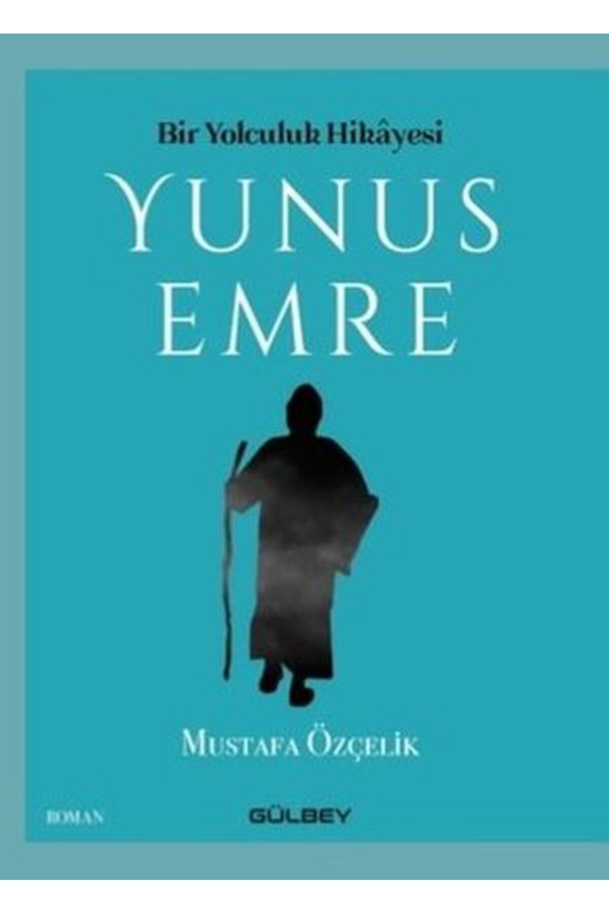 Gülbey Yayınları Bir Yolculuk Hikayesi Yunus Emre