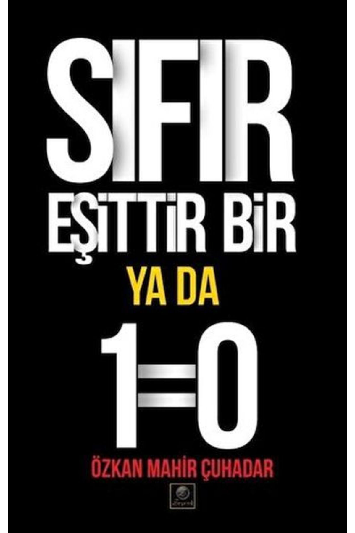 Zeyrek Yayıncılık Sıfır Eşittir Bir Ya Da 1=0
