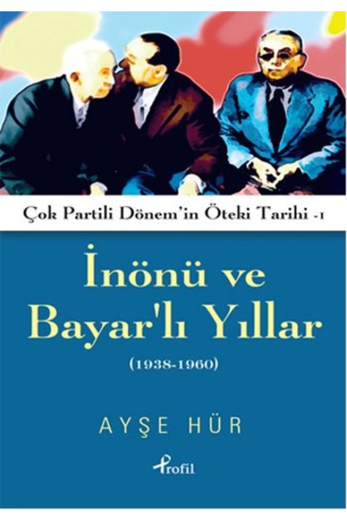 Profil Kitap İnönü ve Bayarlı Yıllar 1938 - 1960