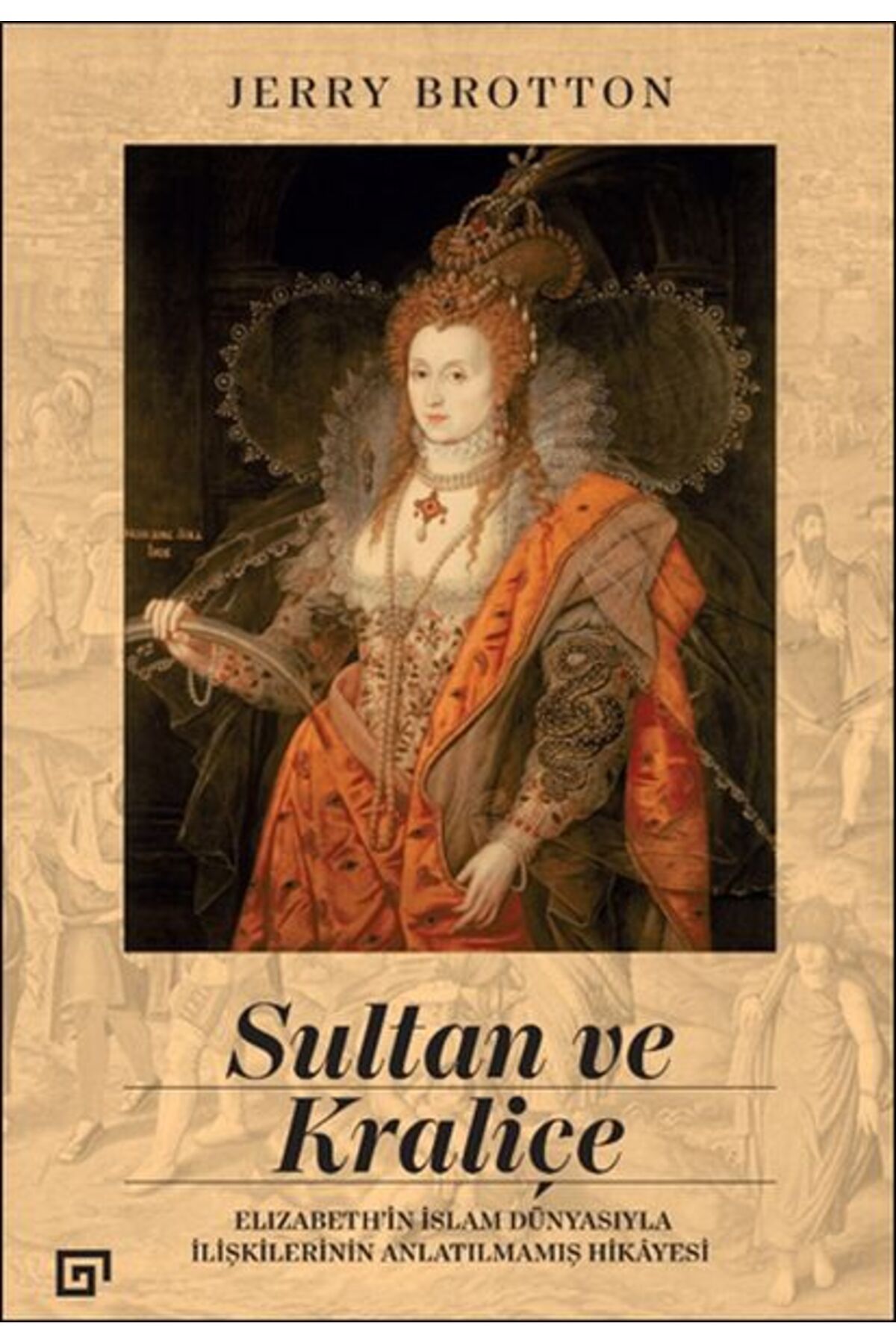 Koç Üniversitesi Yayınları Sultan ve Kraliçe Elizabeth’in İslam Dünyasıyla İlişkilerinin Anlatılmamış Hikayesi