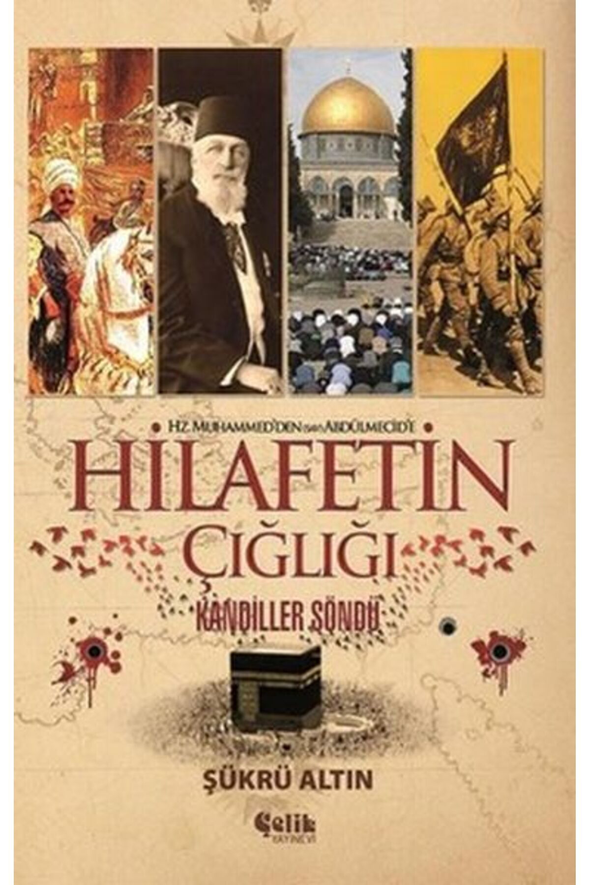 Çelik Yayınevi Hz. Muhammed'den (SAV) Abdülmecid'e Hilafetin Çığlığı