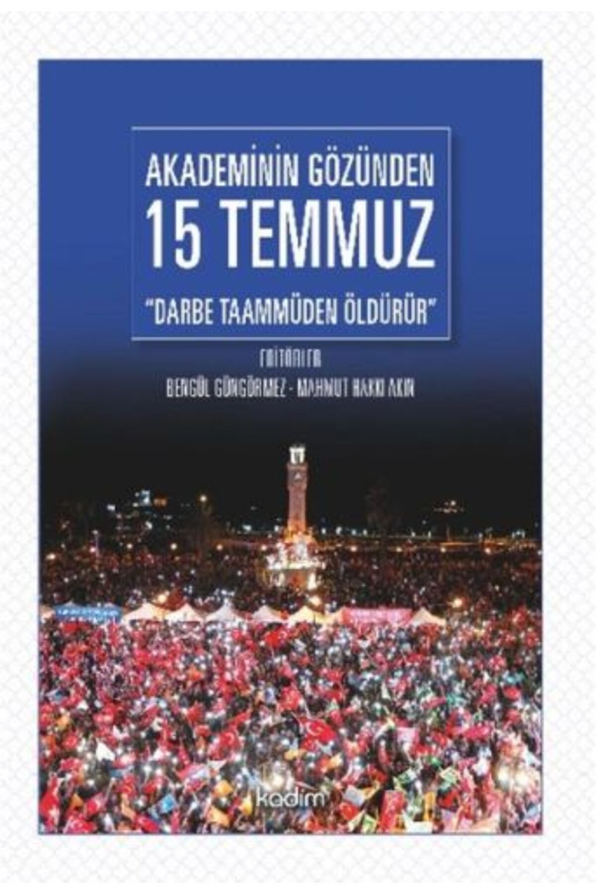 Kadim Yayınları Akademinin Gözünden 15 Temmuz "Darbe Taammüden Öldürür"