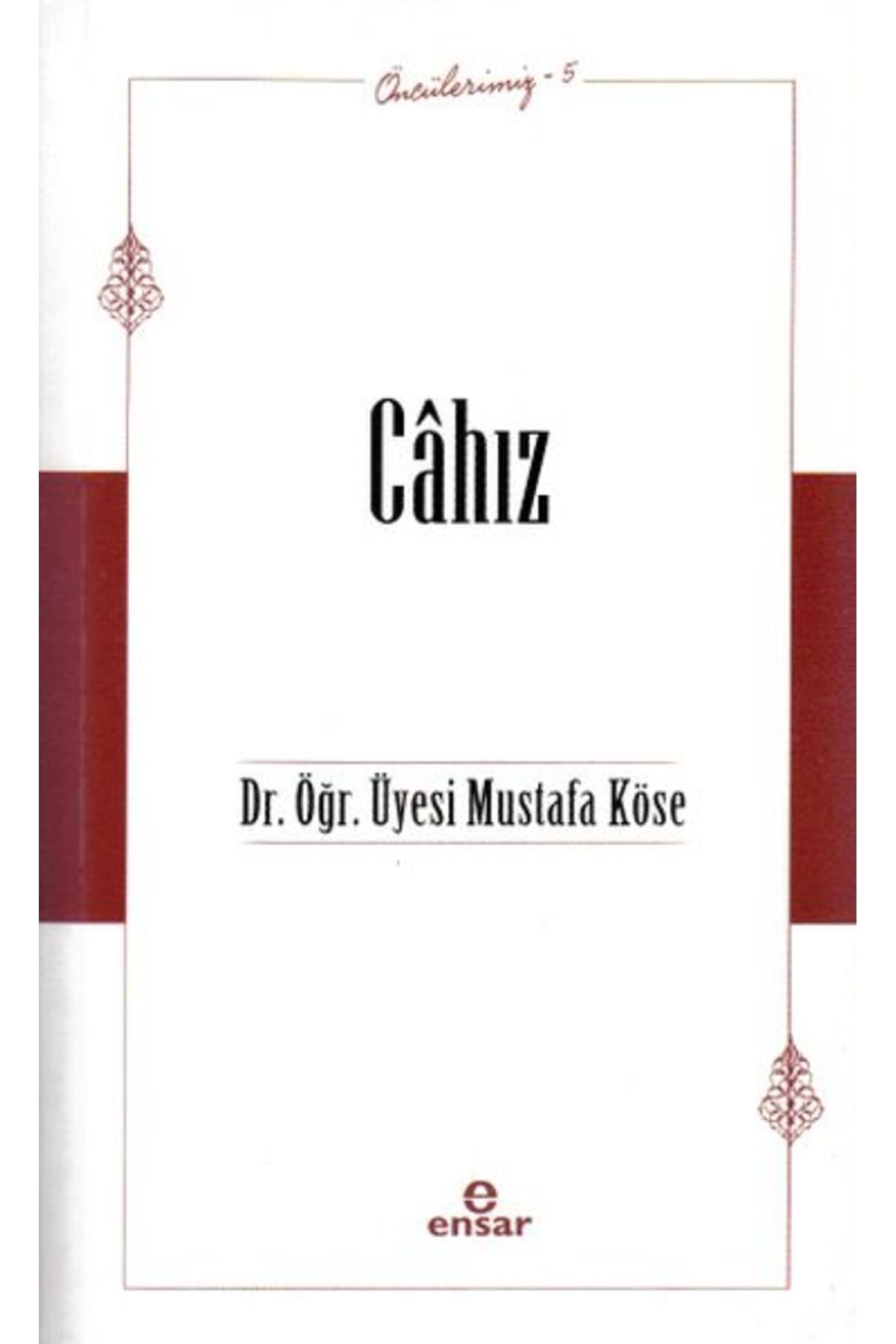 Ensar Neşriyat Öncülerimiz-5 Câhız