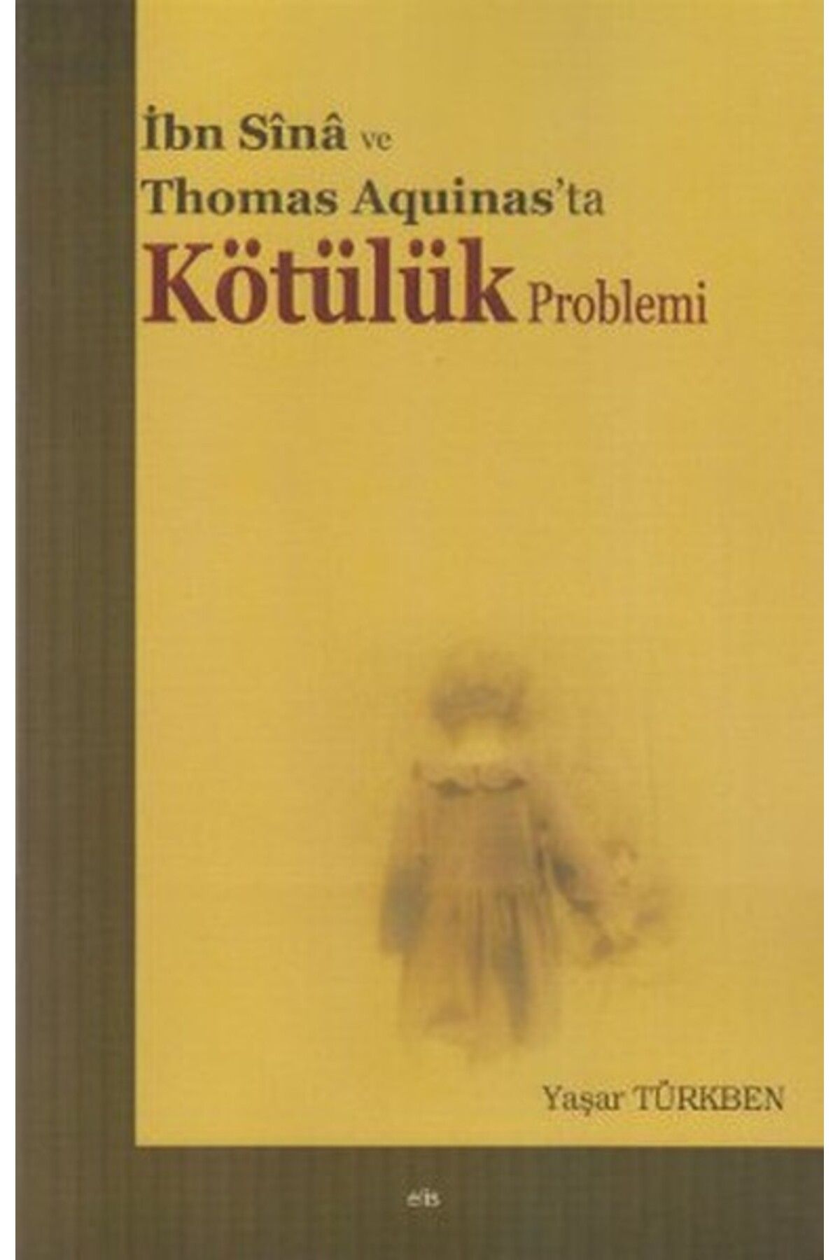 Elis Yayınları İbn Sina ve Thomas Aquinas'ta Kötülük Problemi