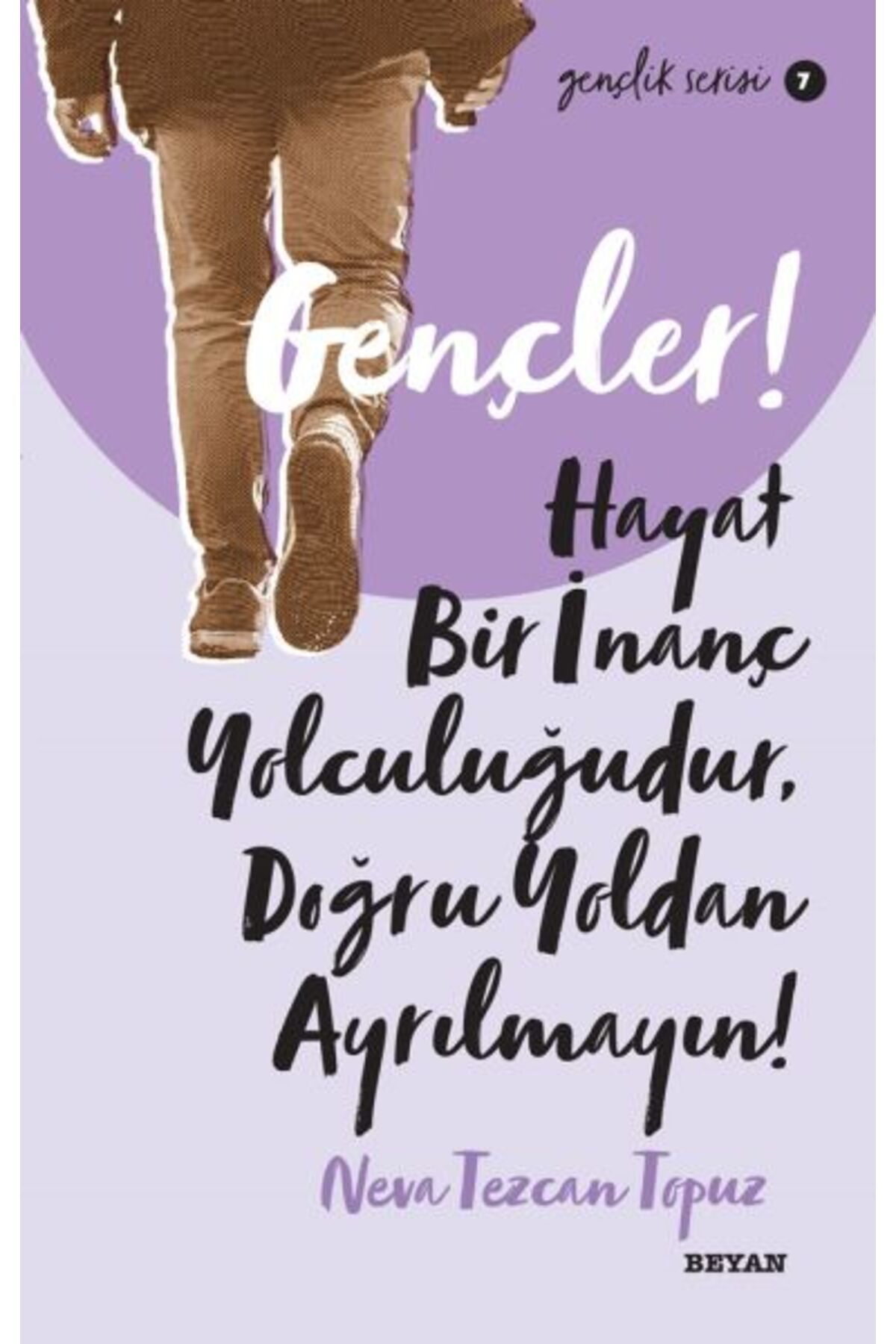 Beyan Yayınları Gençler, Hayat Bir İnanç Yolculuğudur, Doğru Yol’ dan Ayrılmayın! - Gençlik Serisi 7