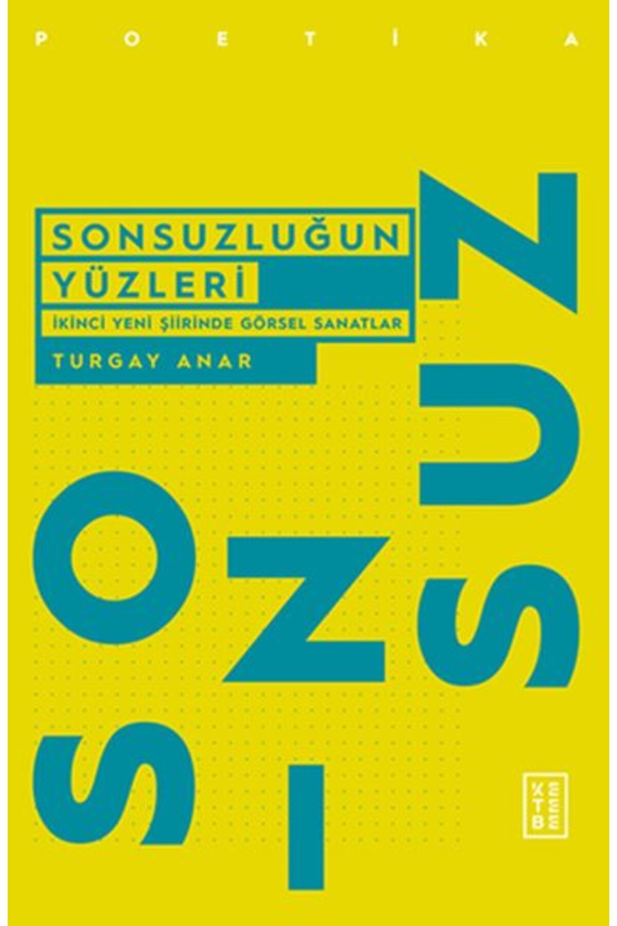 Ketebe Yayınları Sonsuzluğun Yüzleri - İkinci Yeni Şiirinde Görsel Sanatlar