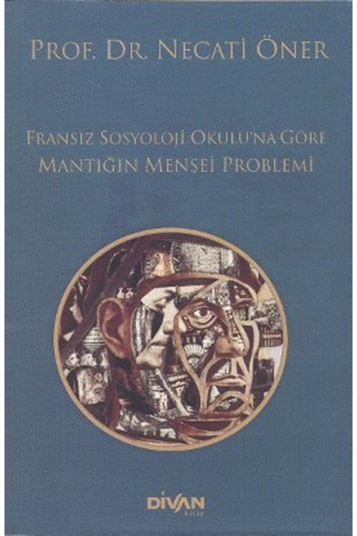 Divan Kitap Fransız Sosyoloji Okuluna Göre Mantığın Menşei Problemi