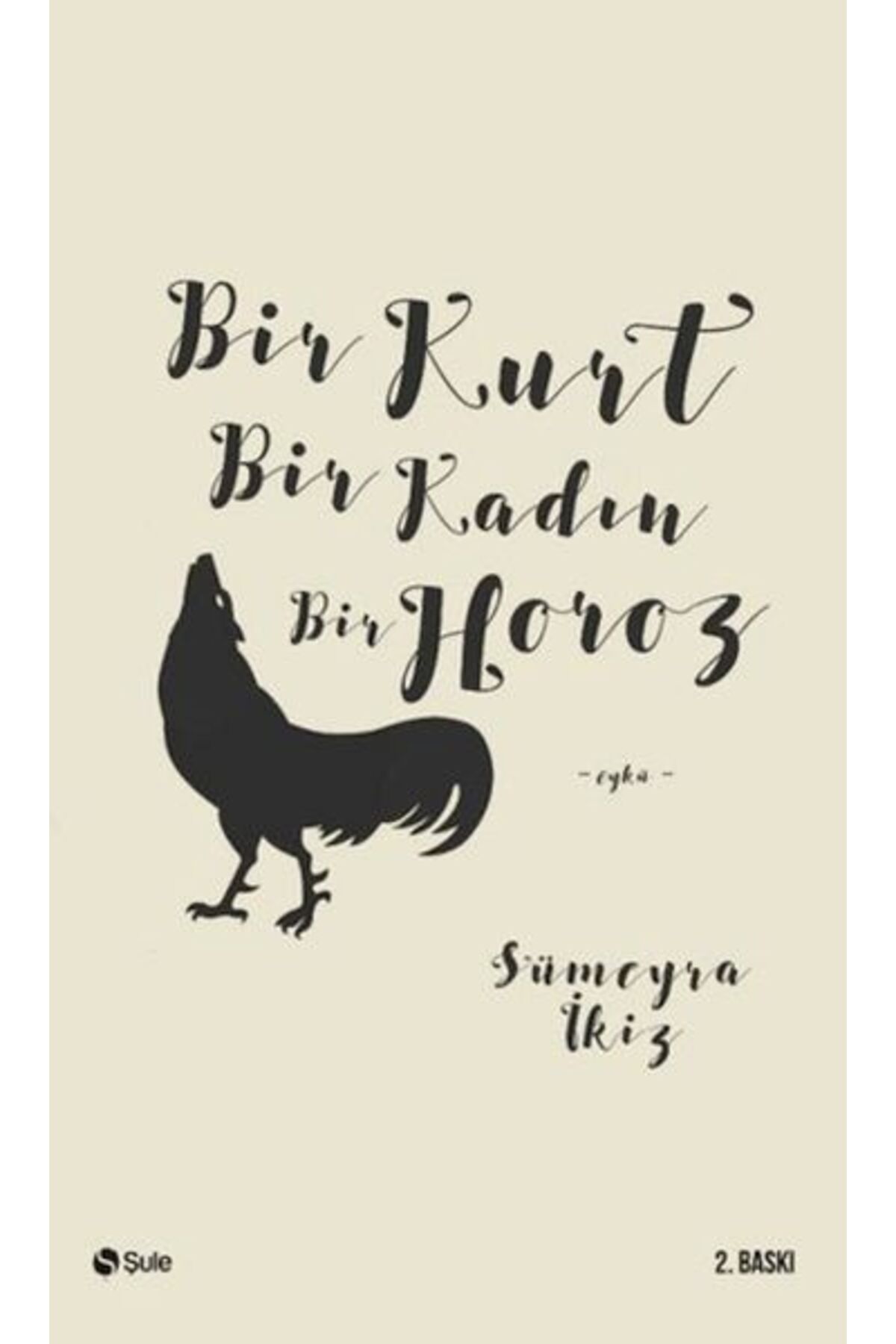 Şule Yayınları Bir Kurt Bir Kadın Bir Horoz