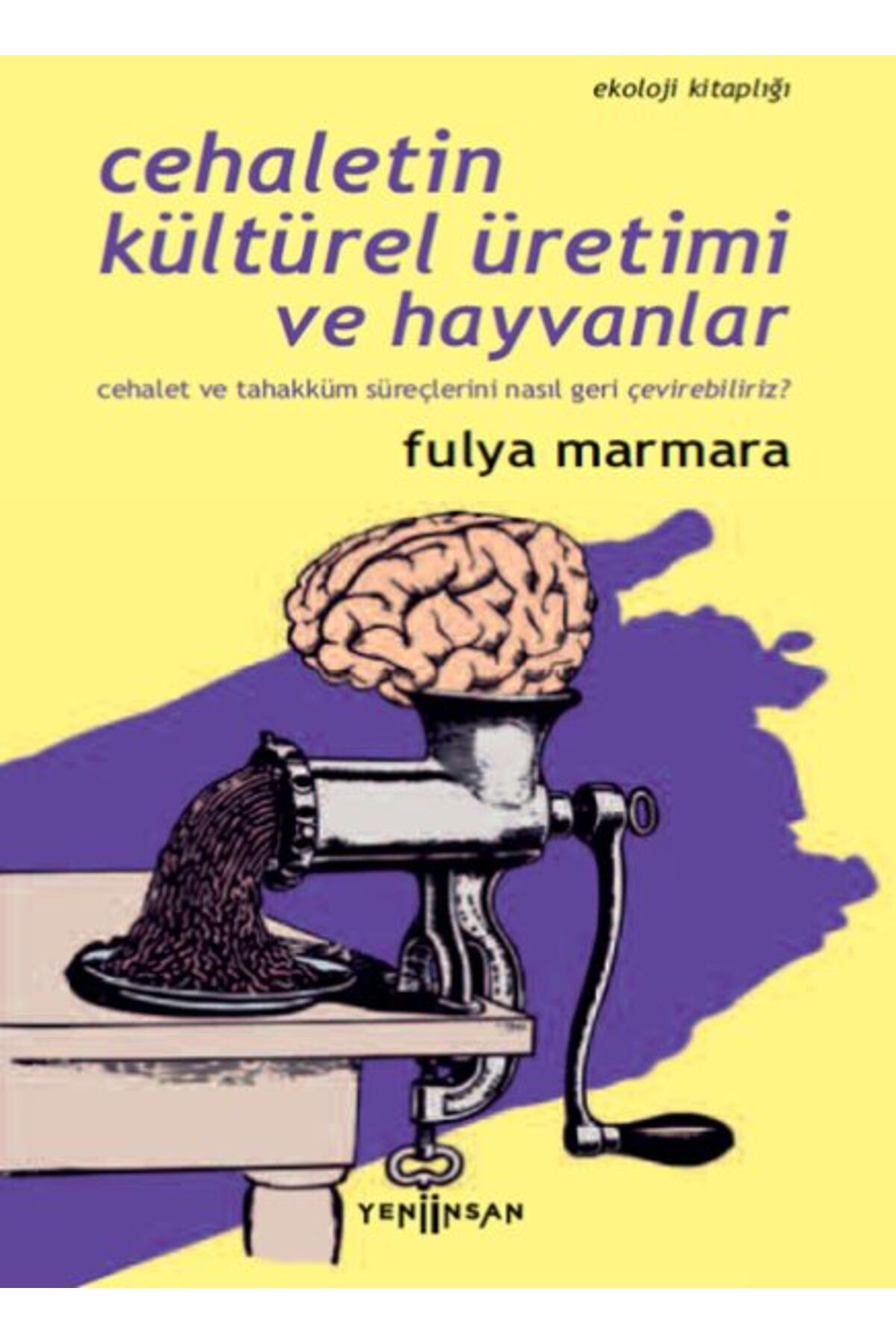 Yeni İnsan Yayınevi Cehaletin Kültürel Üretimi ve Hayvanlar