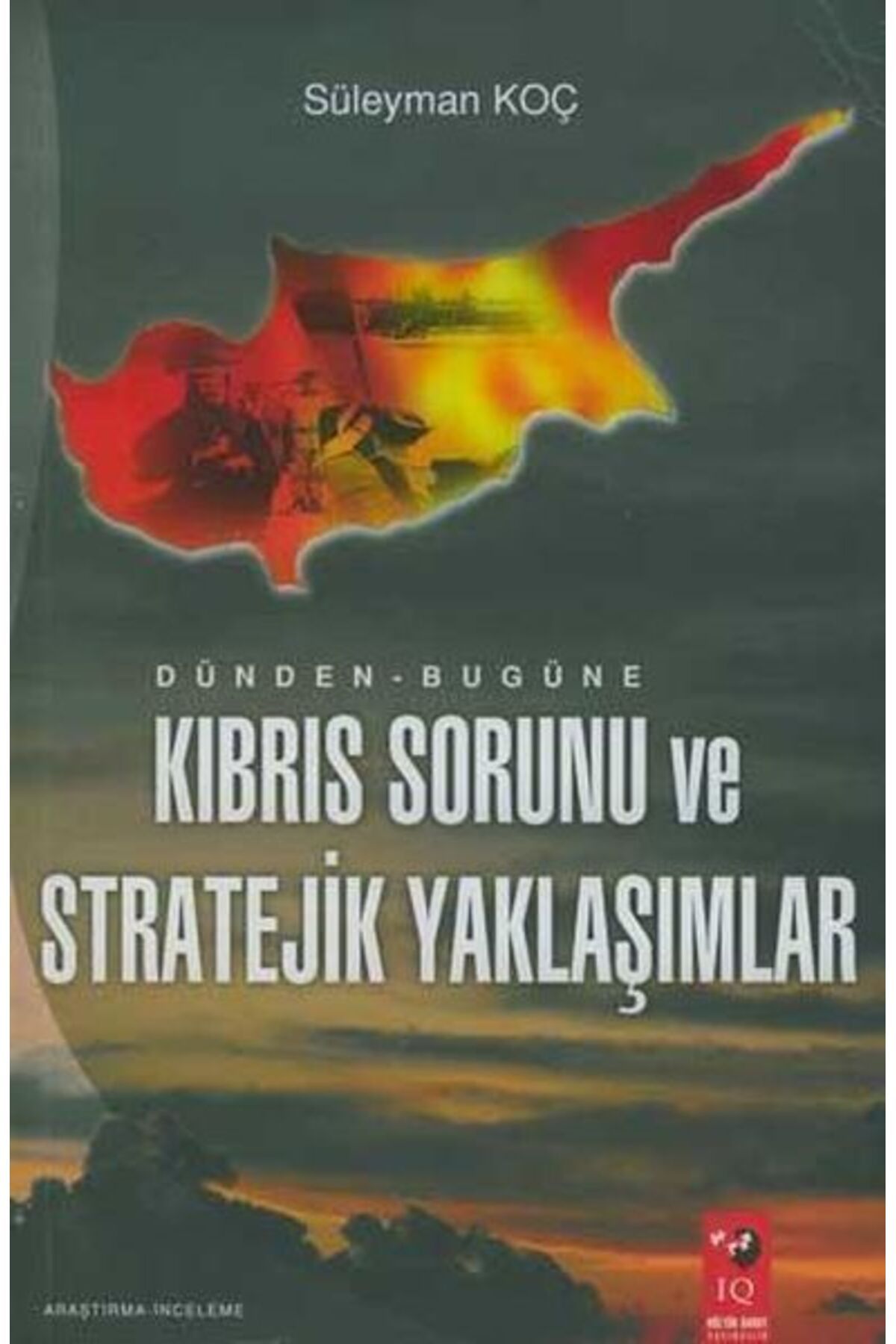IQ Kültür Sanat Yayıncılık Dünden Bugüne Kıbrıs Sorunu ve Stratejik Yaklaşımlar