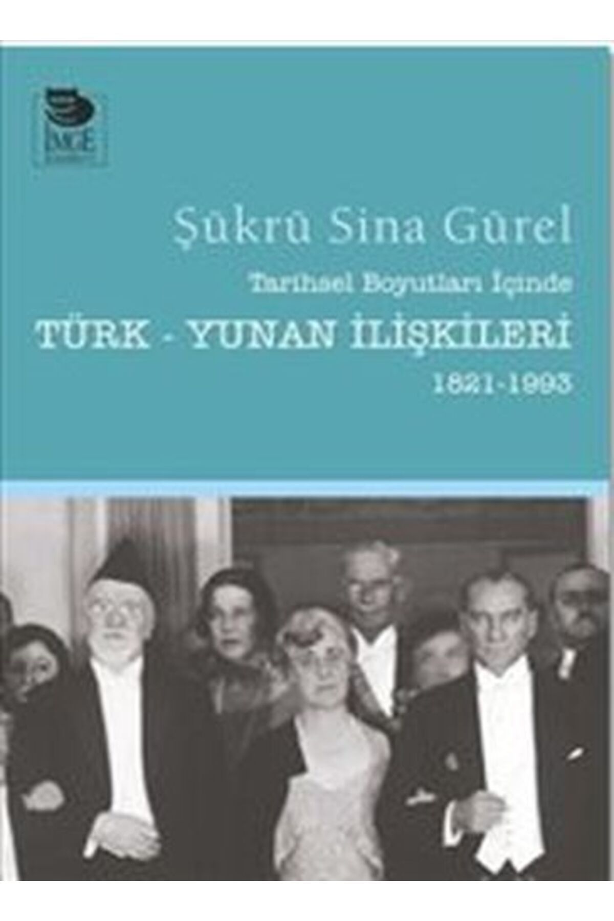 İmge Kitabevi Yayınları Tarihsel Boyutları İçinde Türk-Yunan İlişkileri 1821-1993