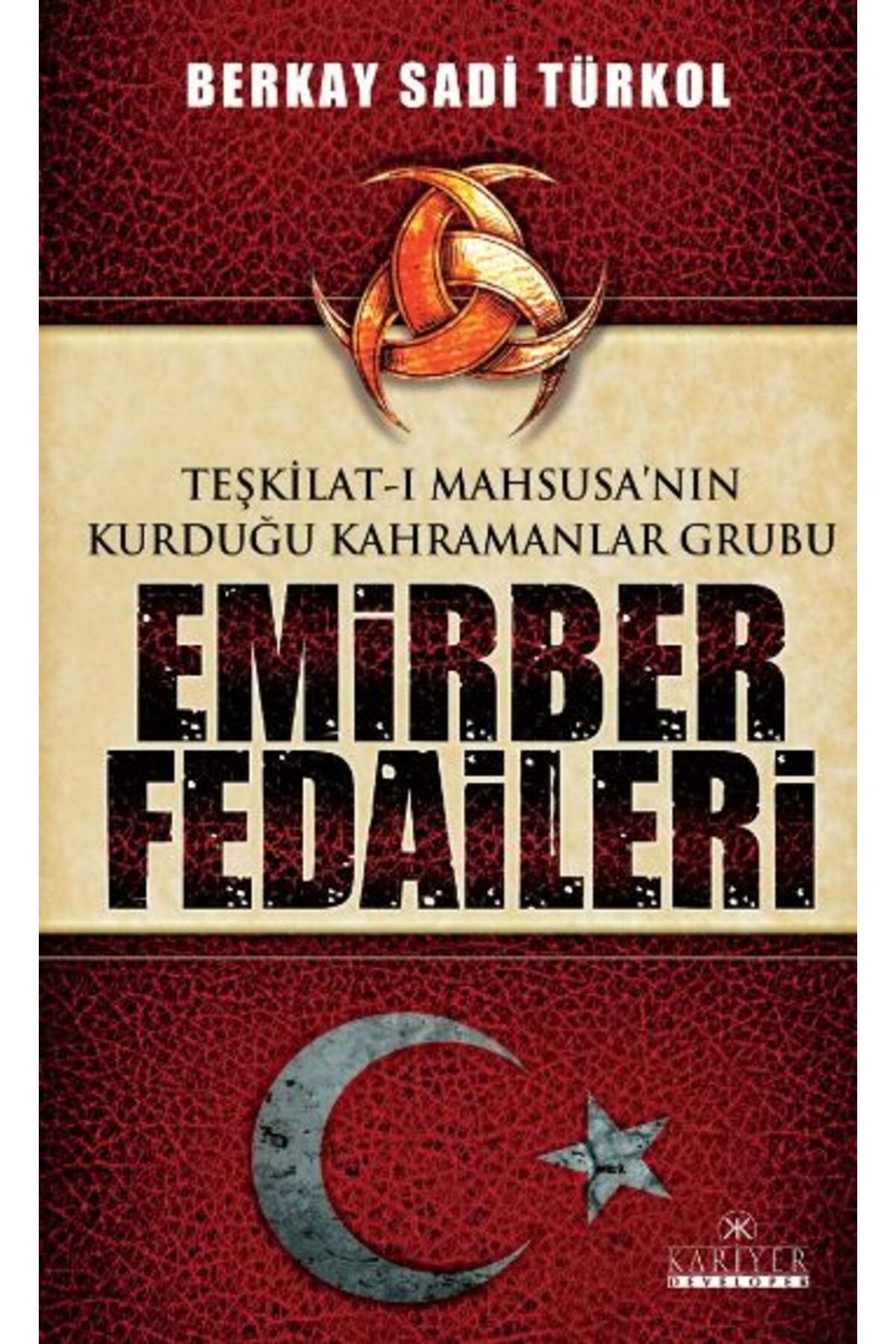 Kariyer Yayınları Teşkilat-ı Mahsusa'nın Kurduğu Kahramanlar Grubu Emirber Fedaileri