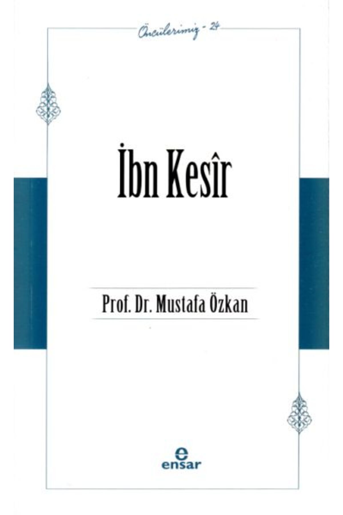 Ensar Neşriyat Öncülerimiz 24 - İbn Kesîr