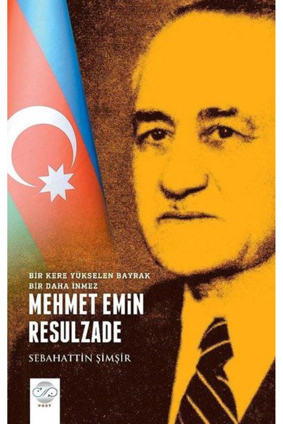 Post Yayın Mehmet Emin Resulzade - Bir Kere Yükselen Bayrak Bir Daha İnmez