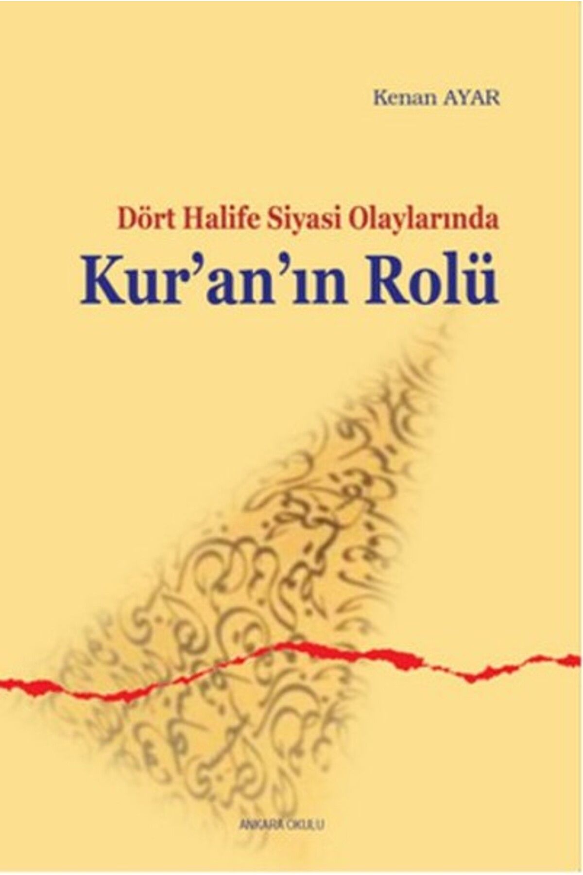 Ankara Okulu Yayınları Sahabe Dönemi Siyasi Olaylarında Kur'an'ın Rolü