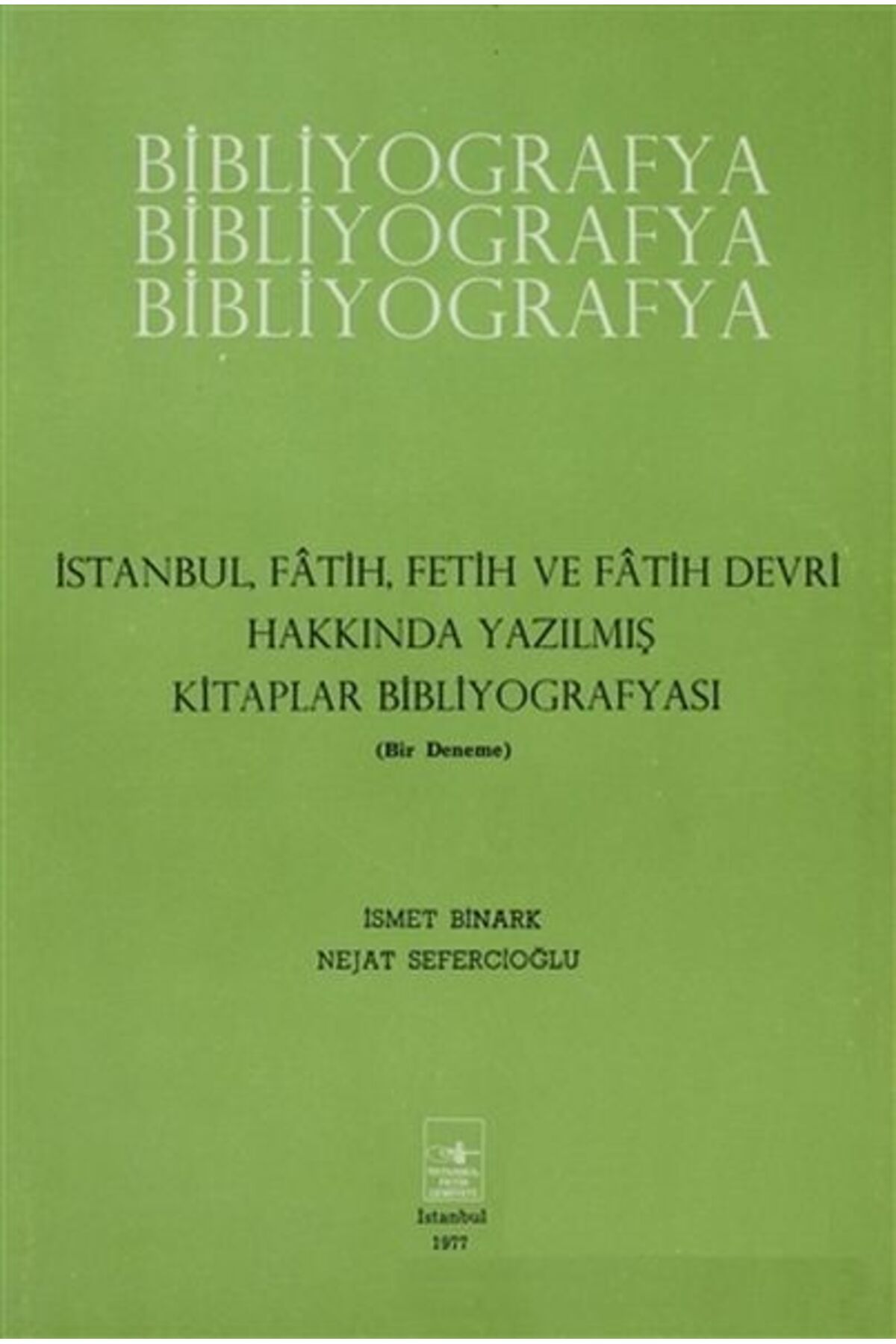 İstanbul Fetih Cemiyeti Yayınları İstanbul Fatih Fetih ve Fatih Devri Hakkında Yazılmış Kitaplar Bibliyografyası