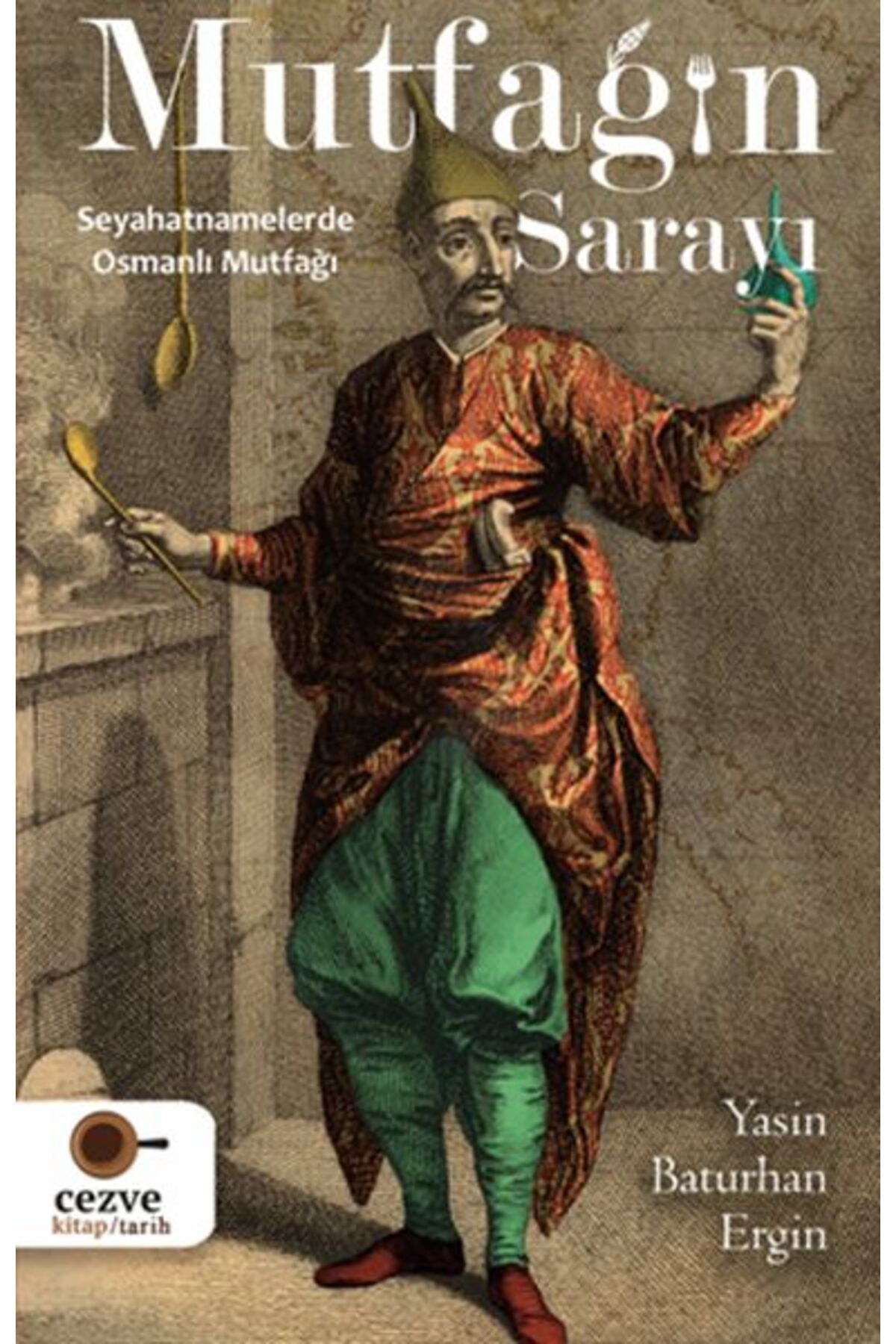 Cezve Çocuk Mutfağın Sarayı - Seyahatnamelerde Osmanlı Mutfağı