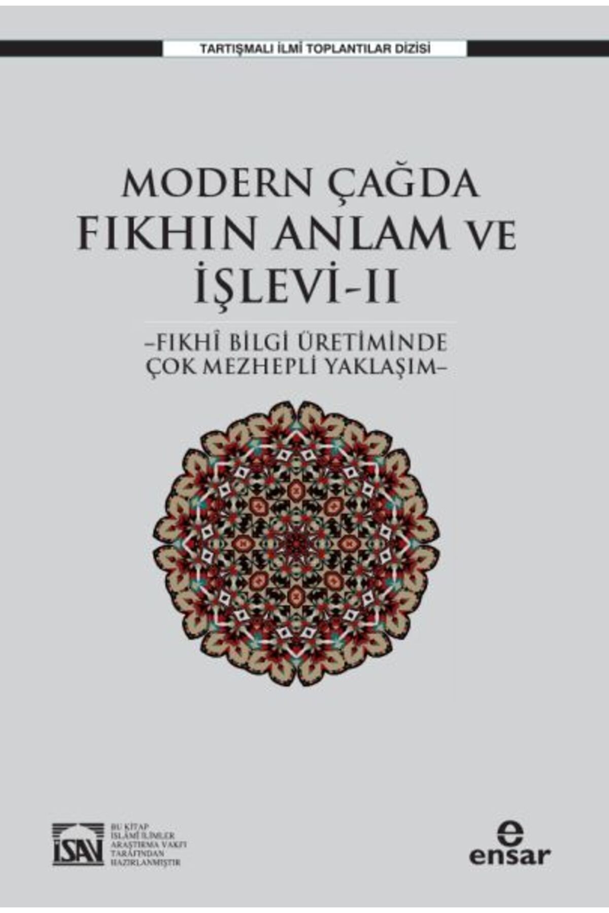 Ensar Neşriyat Modern Çağda Fıkhın Anlam Ve İşlevi II - Fıkhi Bilgi Üretiminde Çok Mezhepli Yaklaşım-