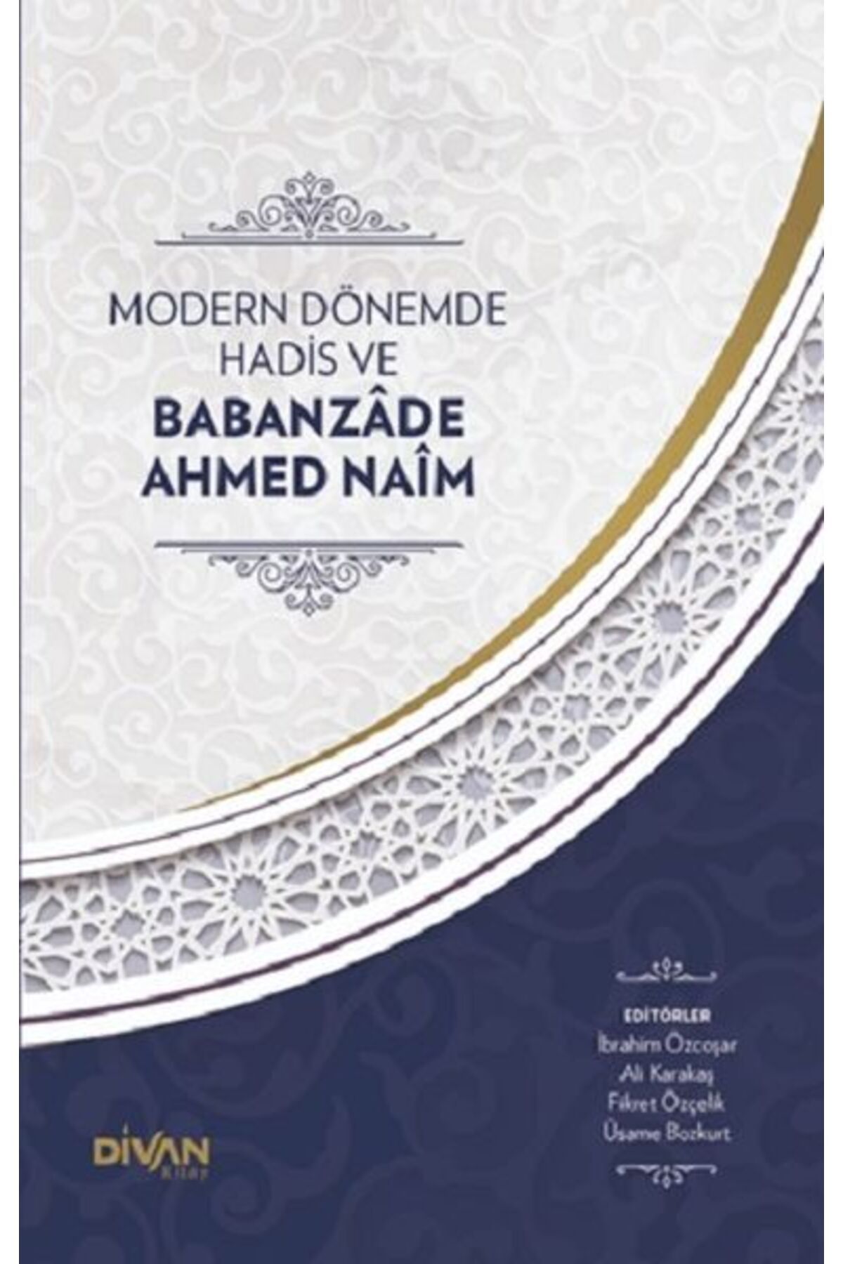 Divan Kitap Modern Dönemde Hadis ve Babanzade Ahmed Naim (Ciltli)