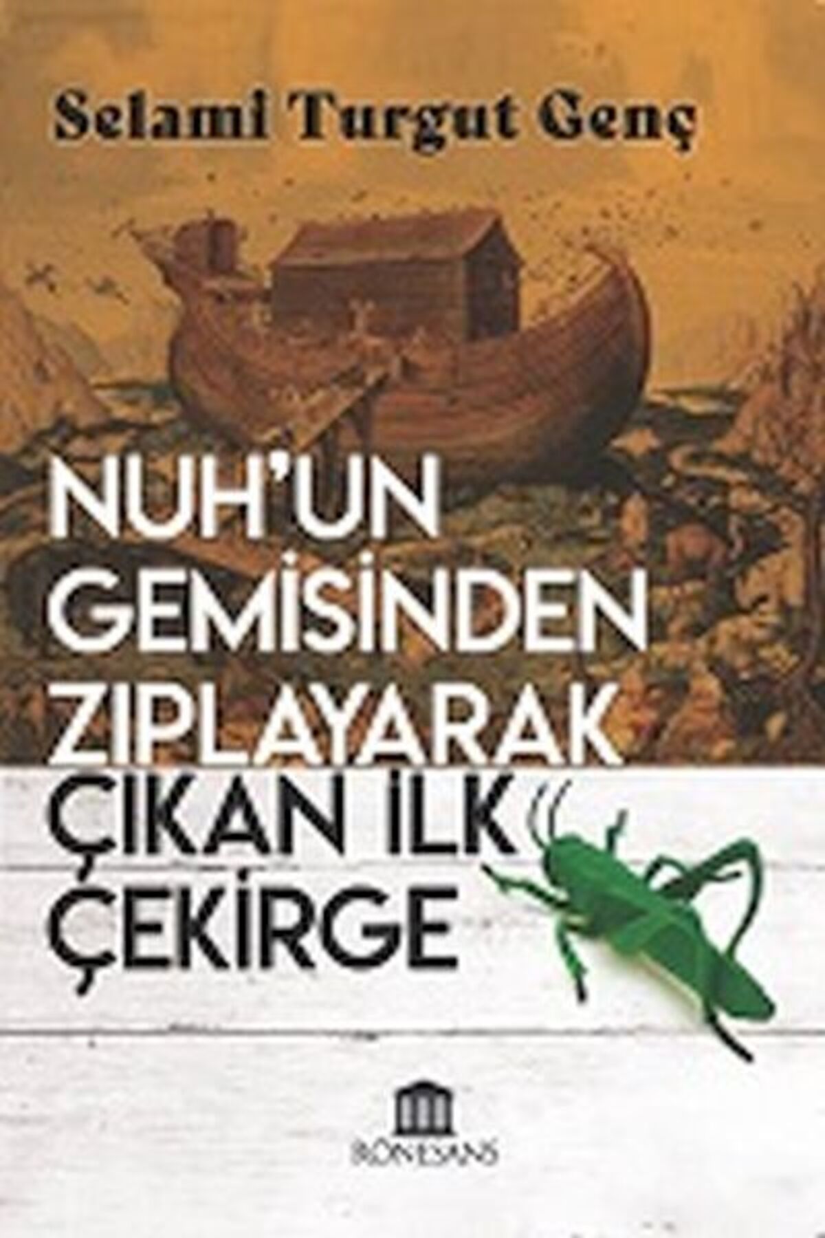 Rönesans Yayınları Nuh’un Gemisinden Zıplayarak Çıkan İlk Çekirge