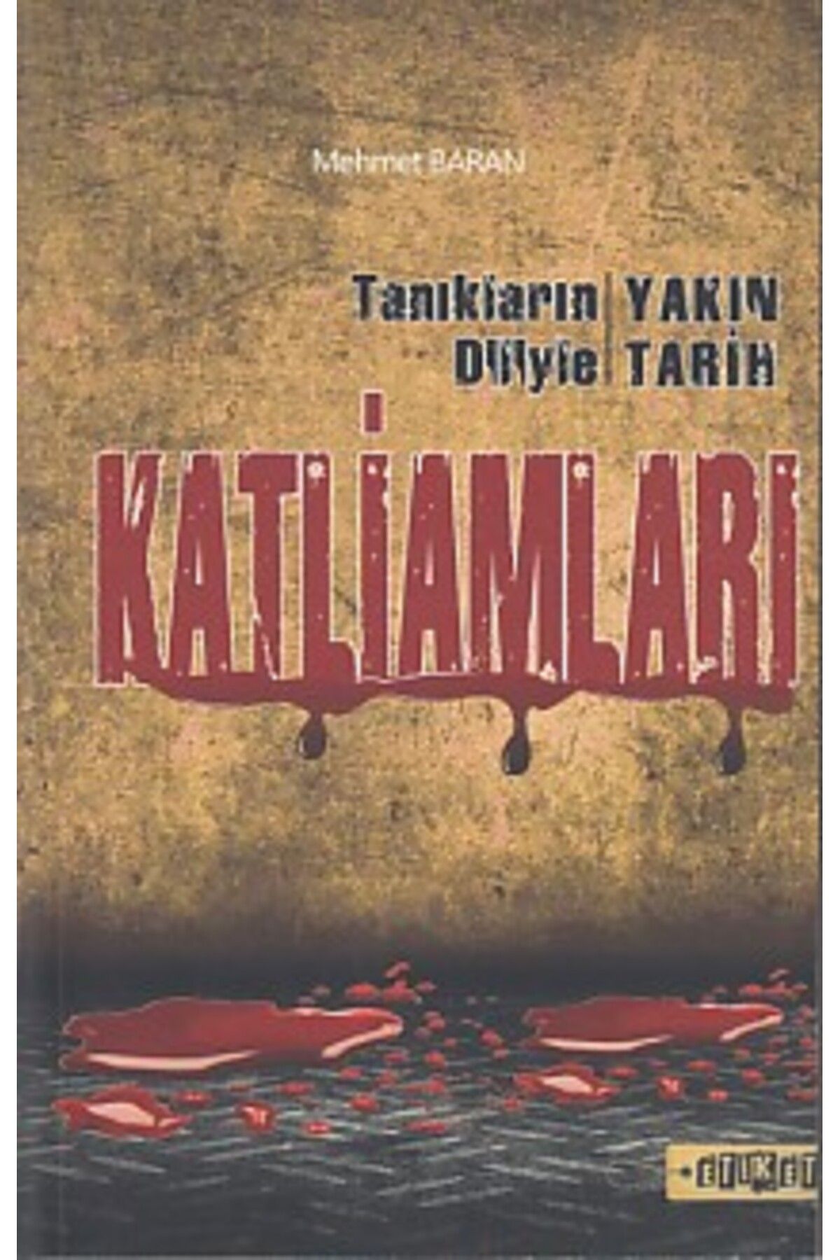 Etiket Yayınları Tanıkların Diliyle Yakın Tarih Katliamları