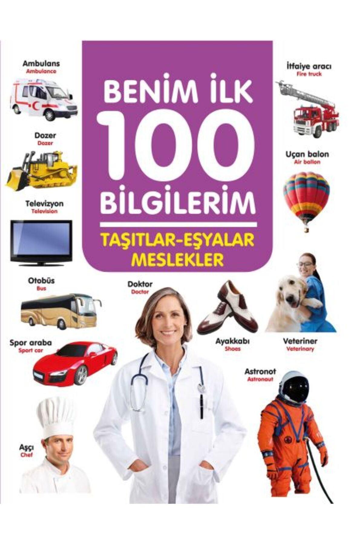 0-6 Yaş Yayınları Taşıtlar-Eşyalar-Meslekler - Benim İlk 100 Bilgilerim