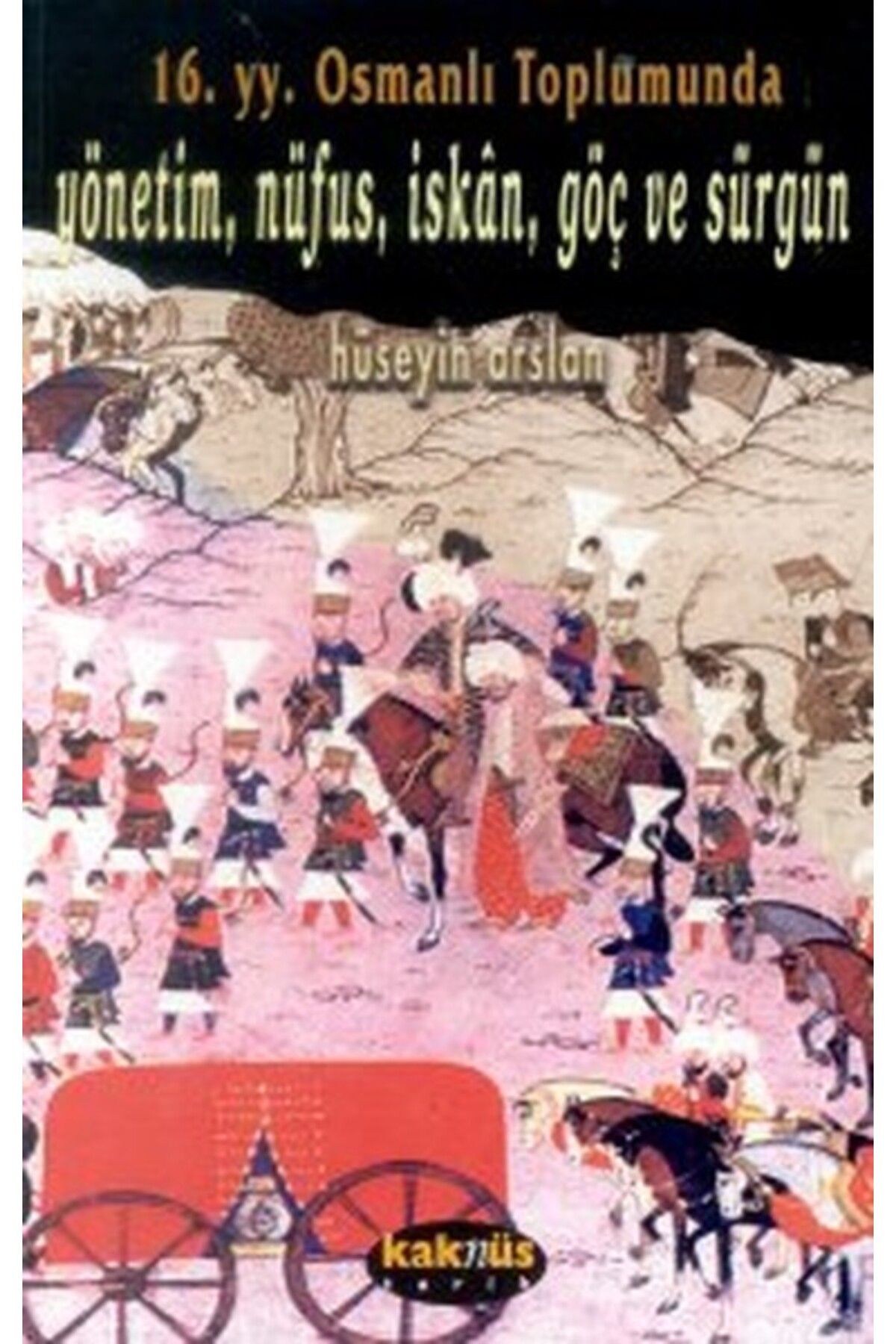 Kaknüs Yayınları 16. yy. Osmanlı Toplumunda Yönetim, Nüfus, İskan, Göç ve Sürgün