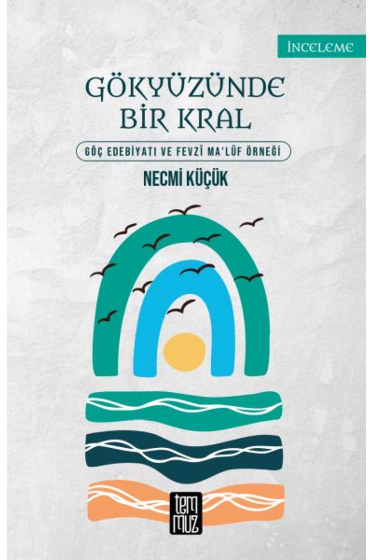 Temmuz Yayınları Gökyüzünde Bir Kral - Göç Edebiyatı ve Fevzi Maluf Örneği