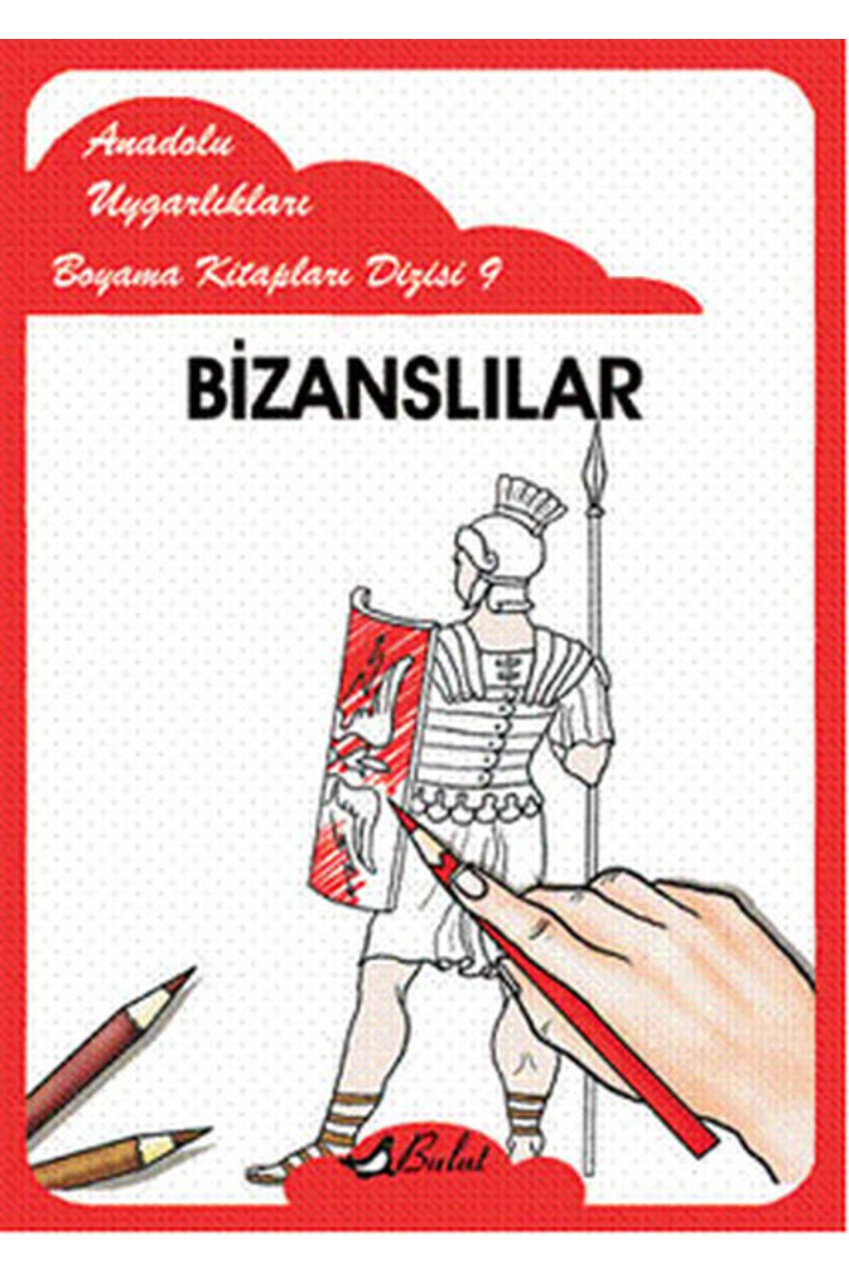 Bulut Yayınları Bizanslılar / Anadolu Uygarlıkları Boyama Kitapları Dizisi 9