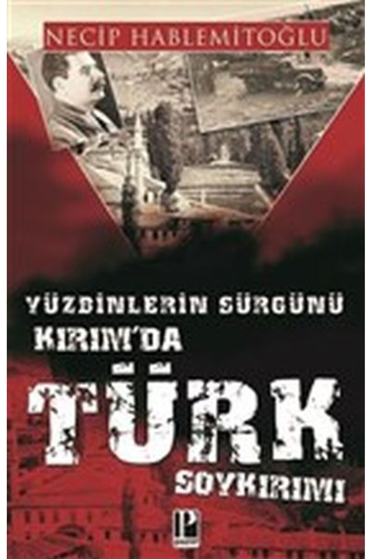 Pozitif Yayınları Yüzbinlerin Sürgünü Kırım'da Türk Soykırımı