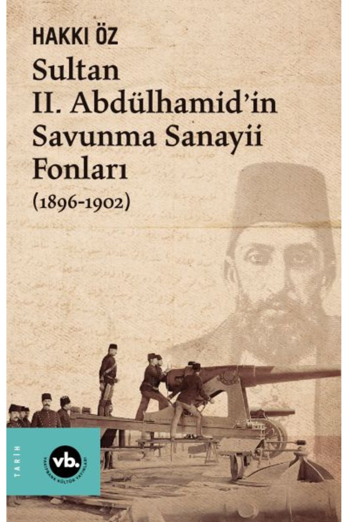 Vakıfbank Kültür Yayınları Sultan II. Abdülhamid’in Savunma Sanayii Fonları (1896-1902)