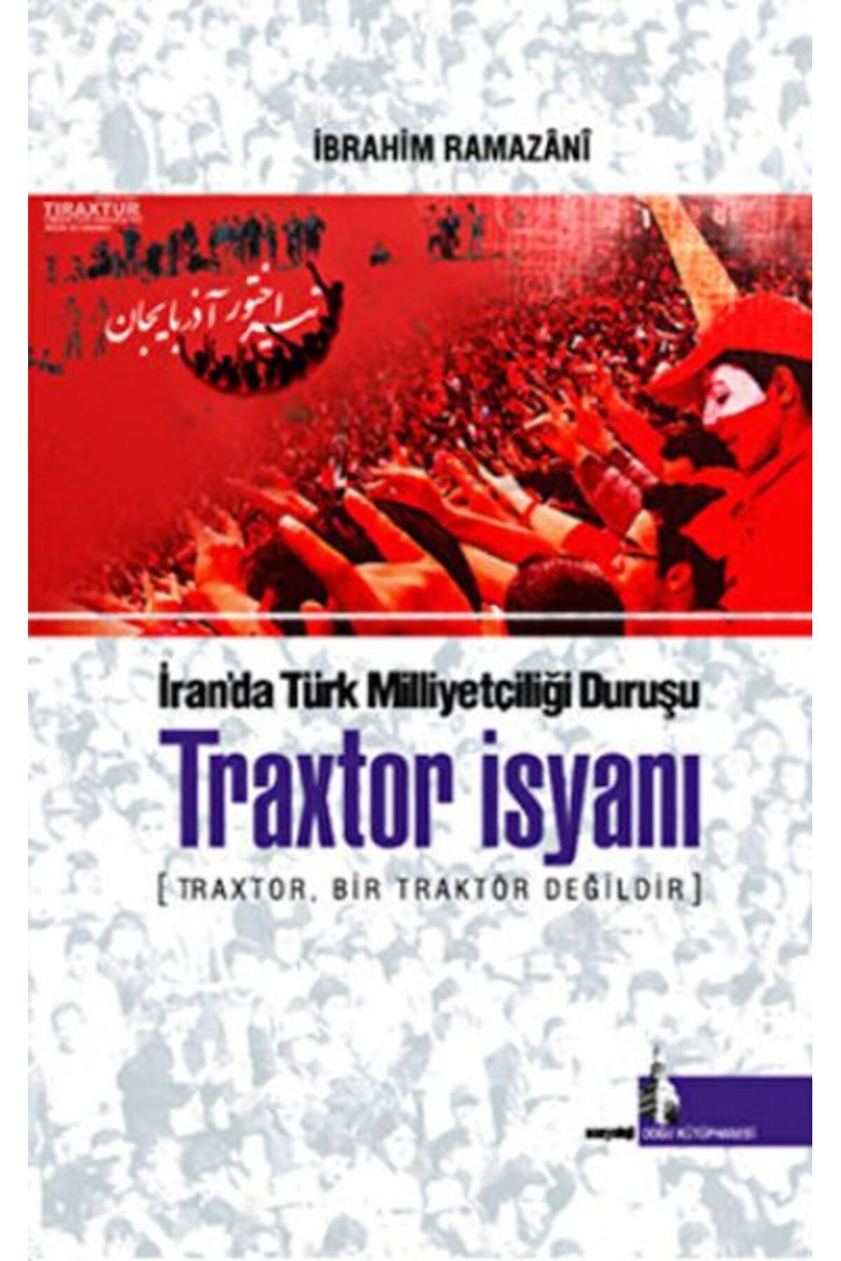 Destek Yayınları Traxtor İsyanı - İran’daki Türk Milliyetçiliği Duruşu
