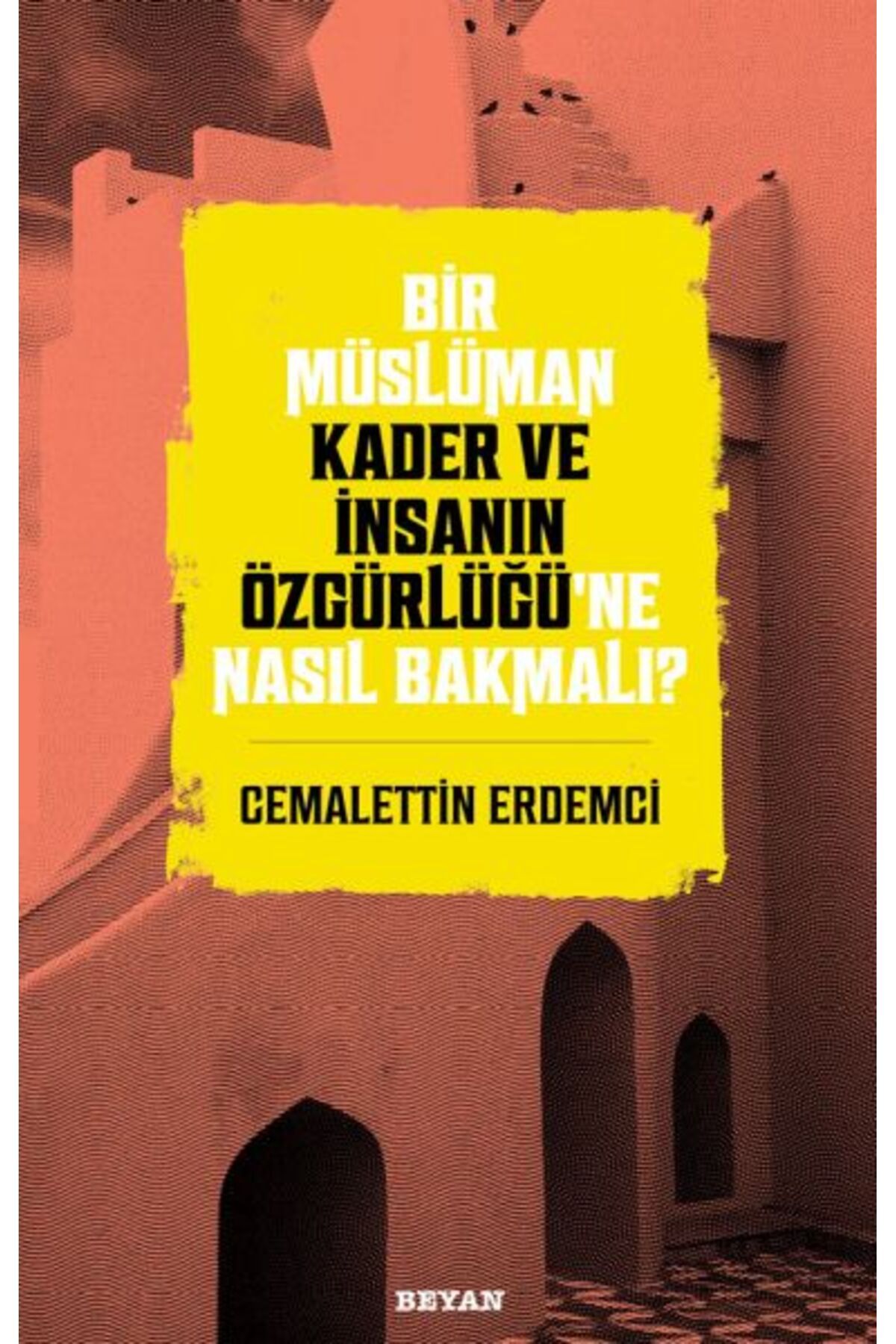 Beyan Yayınları Bir Müslüman Kader ve İnsanın Özgürlüğü’ne Nasıl Bakmalı?