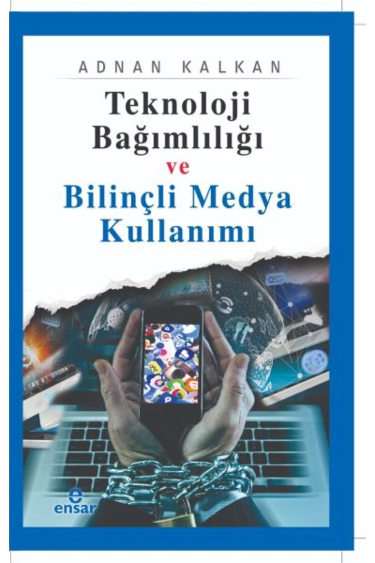 Ensar Neşriyat Teknoloji Bağımlılığı ve Bilinçli Medya Kullanımı