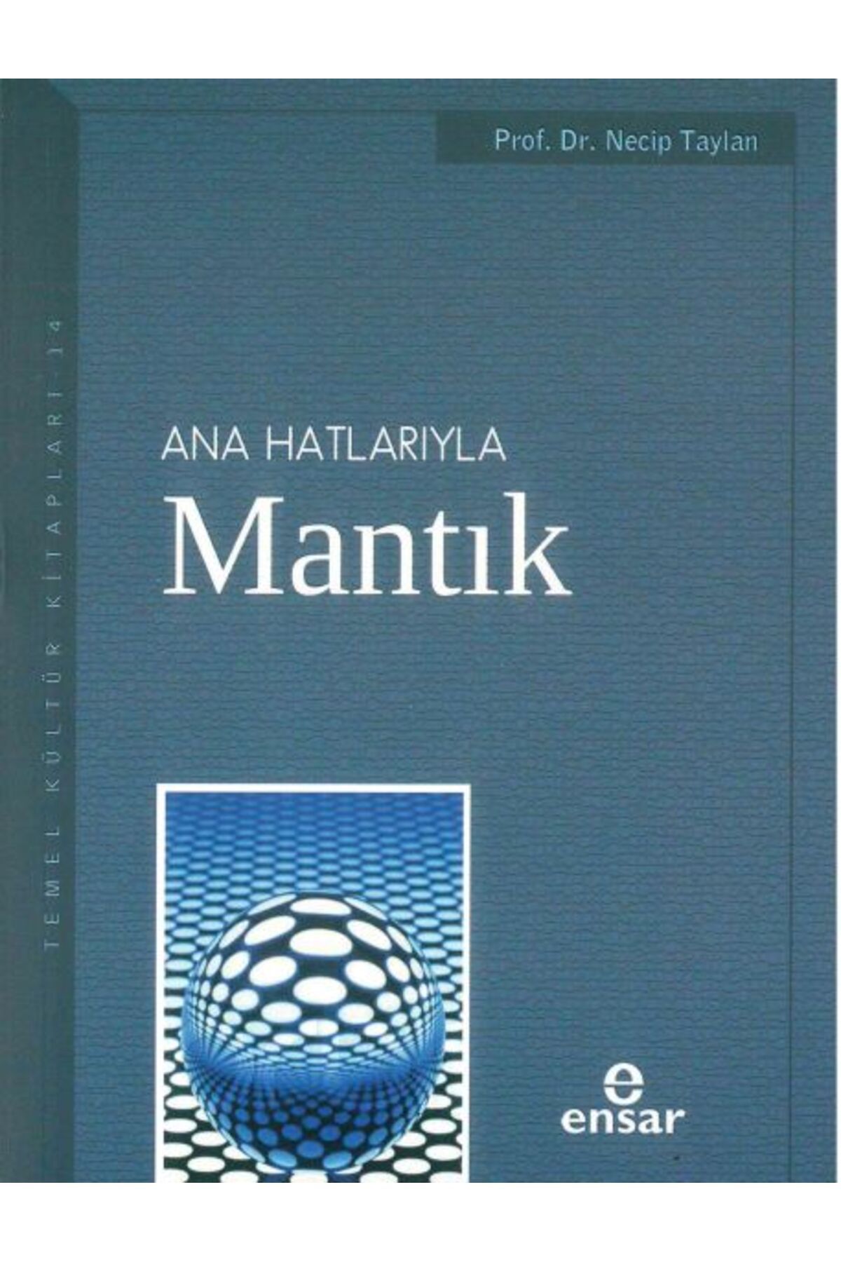 Ensar Neşriyat Anahatlarıyla Mantık / Prof. Dr. Necip Taylan
