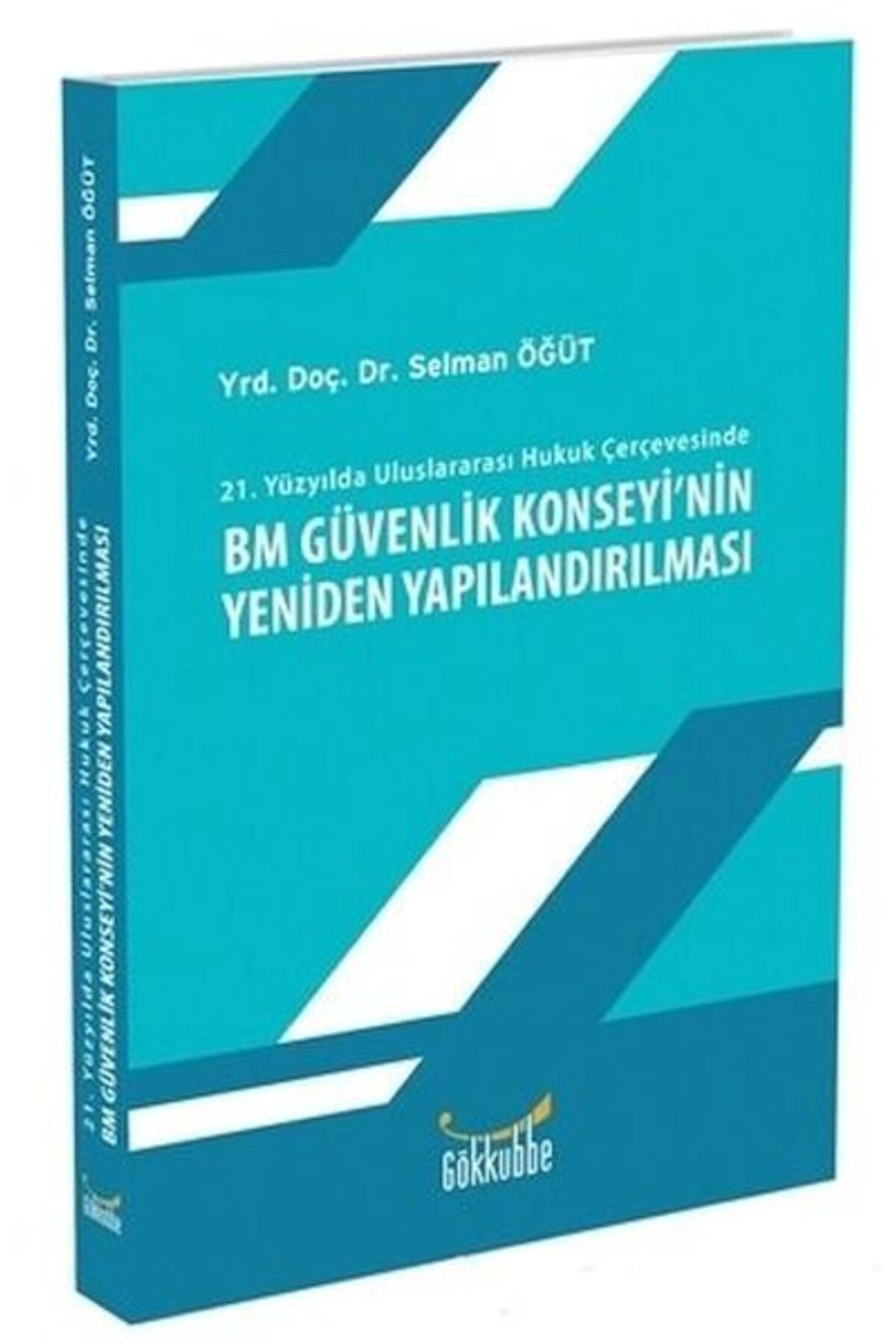 Gökkubbe Yayınları Bm Güvenlik Konseyinin Yeniden Yapılandırılması