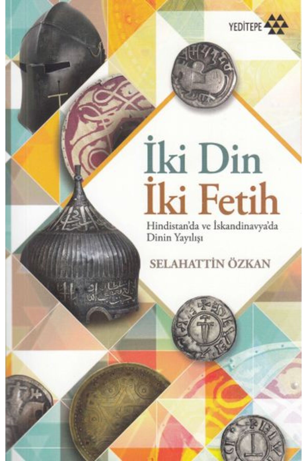 Yeditepe Yayınevi İki Din İki Fetih - Hindistan'da ve İskandinavya'da Dinin Yayılışı