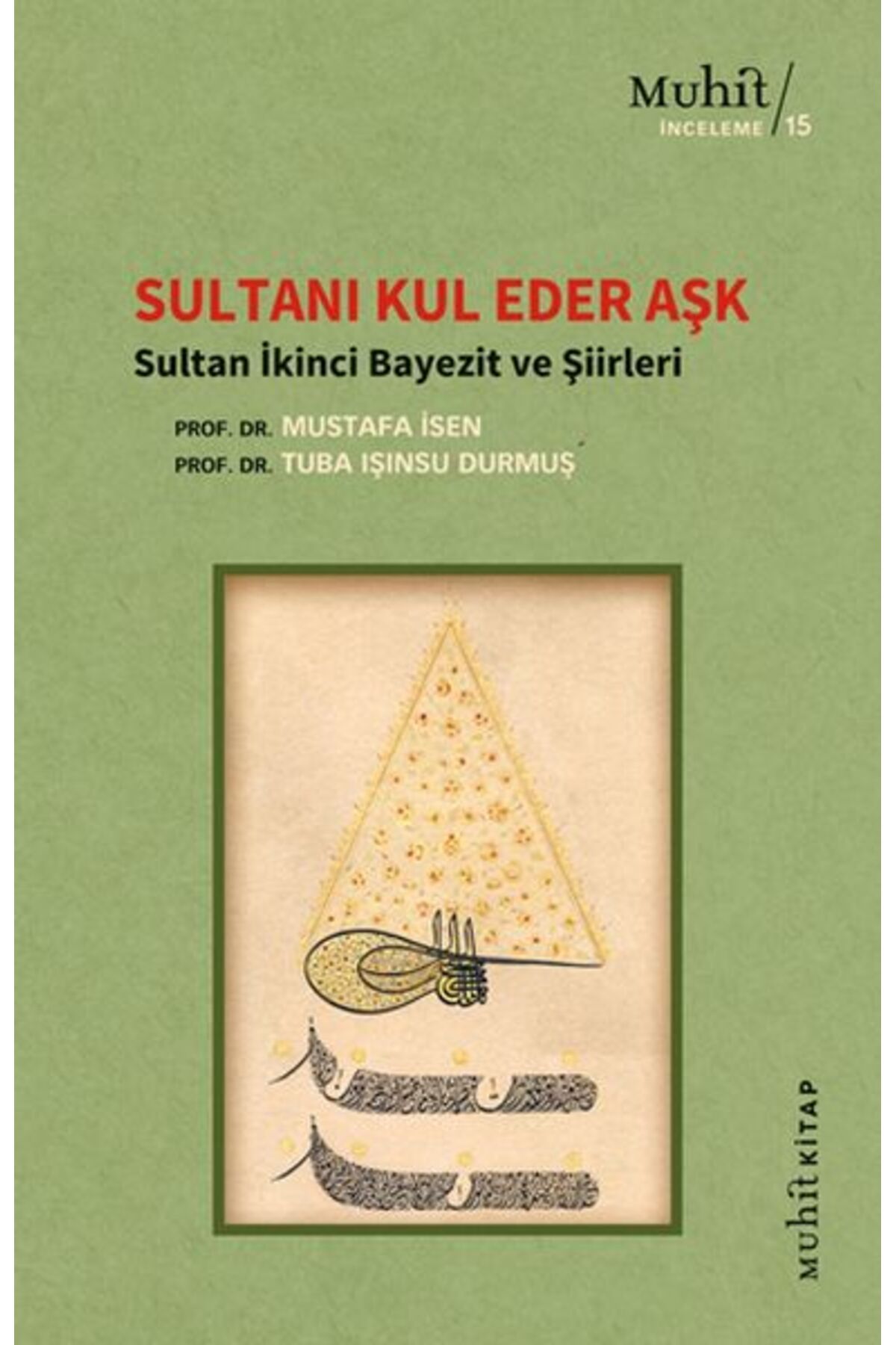 Muhit Kitap Sultanı Kul Eder Aşk - Sultan İkinci Bayezit ve Şiirleri
