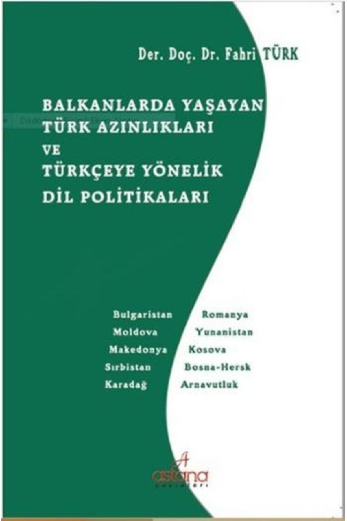 Astana Yayınları Balkanlarda Yaşayan Türk Azınlıkları ve Türkçeye Yönelik Dil Politikaları