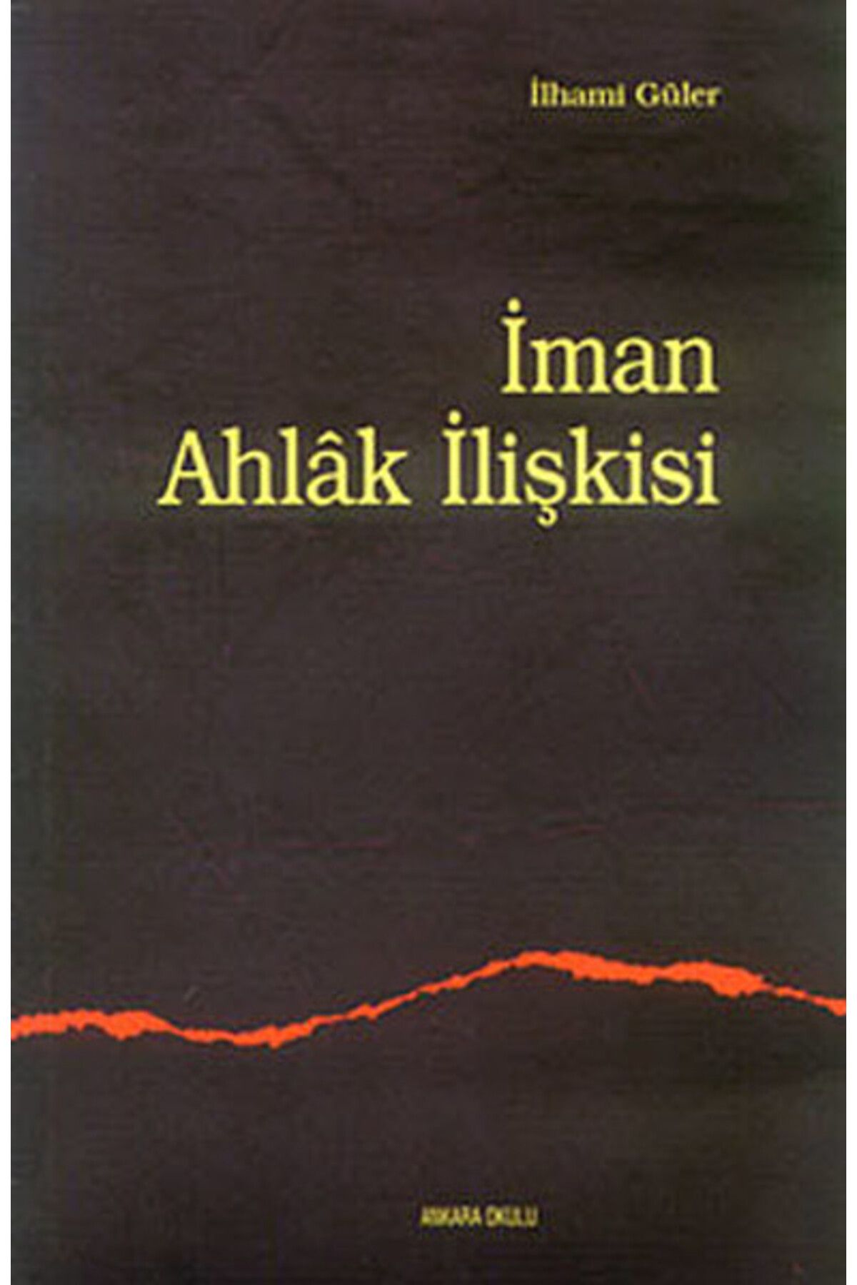 Ankara Okulu Yayınları İman Ahlak İlişkisi